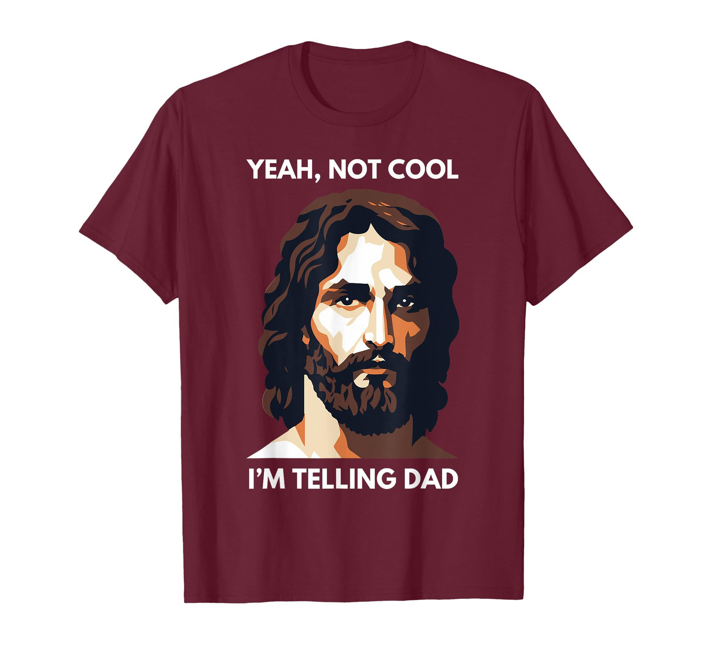 Not Cool, I'm Telling Dad! Funny Jesus Christ T-Shirt
