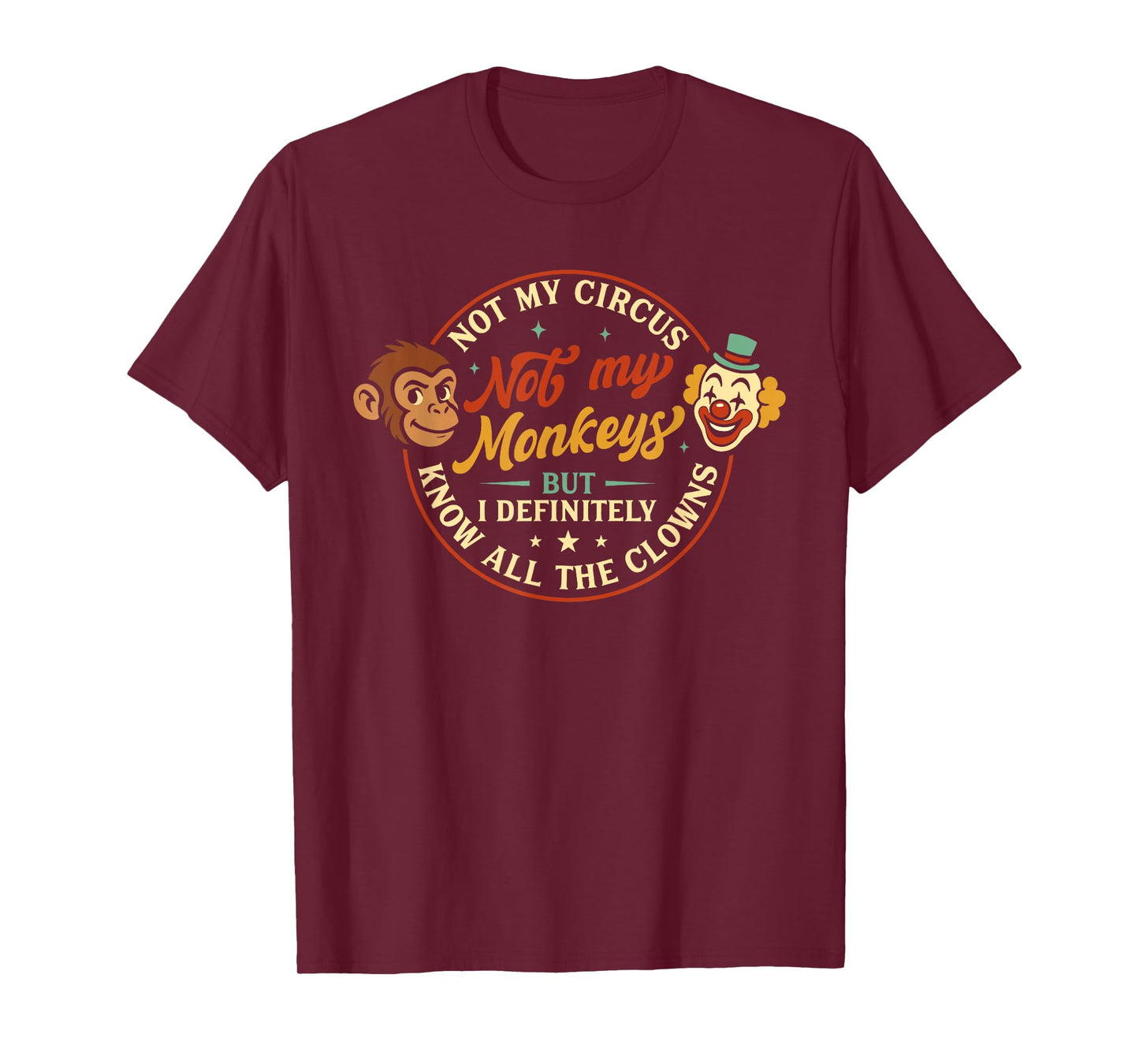 Humor Not My Circus Not My Monkeys But I Know All The Clowns T-Shirt