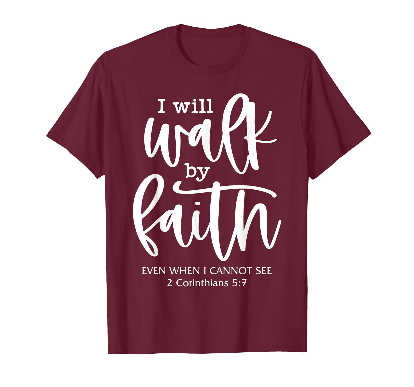 I'll Walk-By-Faith Even I Cannot See Bible Verse Christian T-Shirt