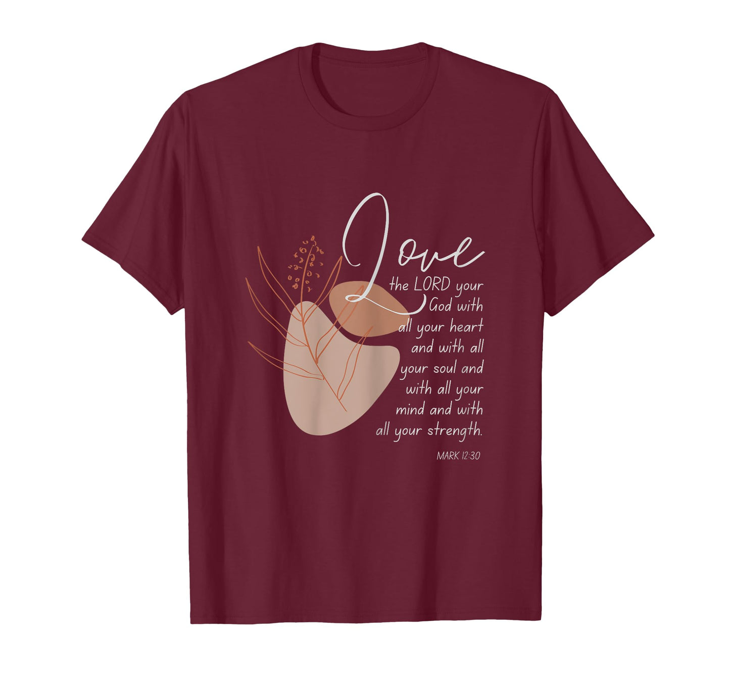 Love The Lord Your God With All Your Heart Mark 12:30 T-Shirt