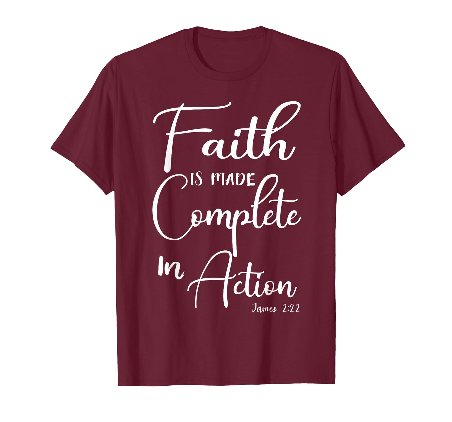 Faith is Made Complete in Action James 2:22 T-Shirt