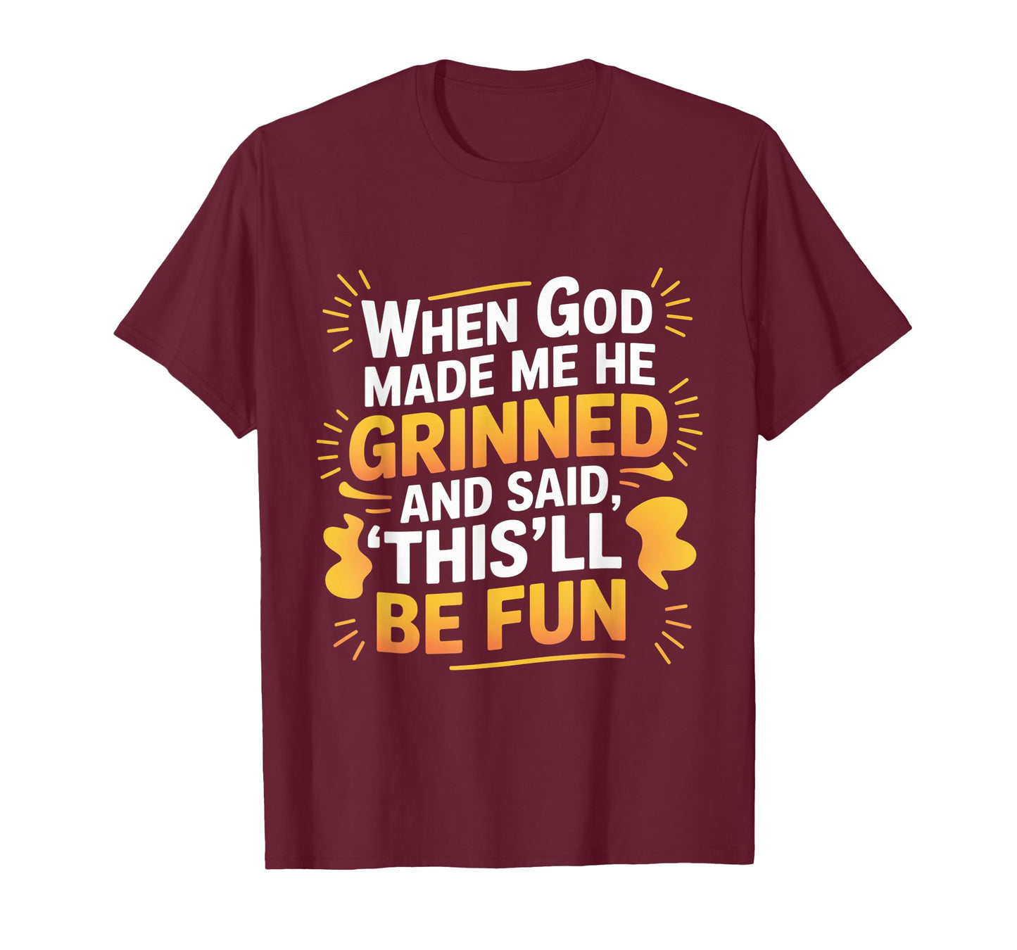 When God Made Me He Grinned Funny Fun Religious Quote T-Shirt