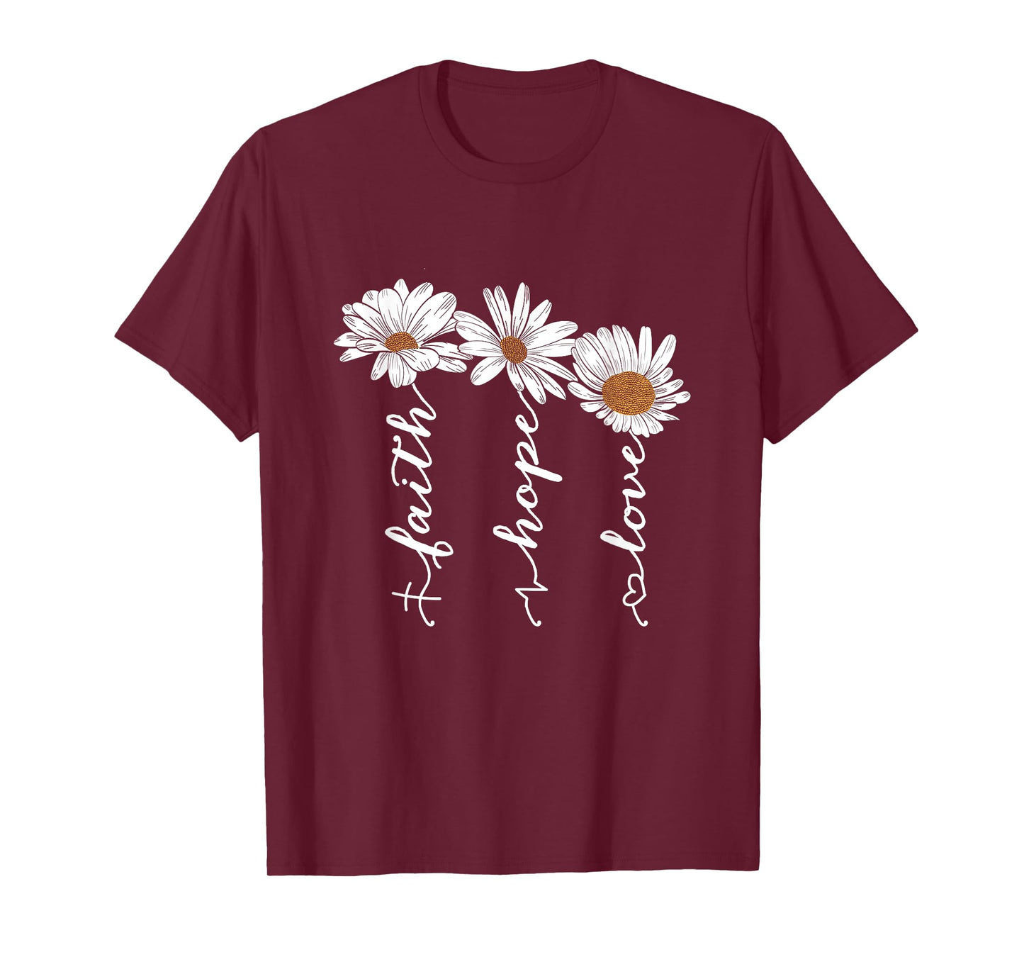 Faith Hope Love Daisy Flowers - Inspirational Positivity T-Shirt