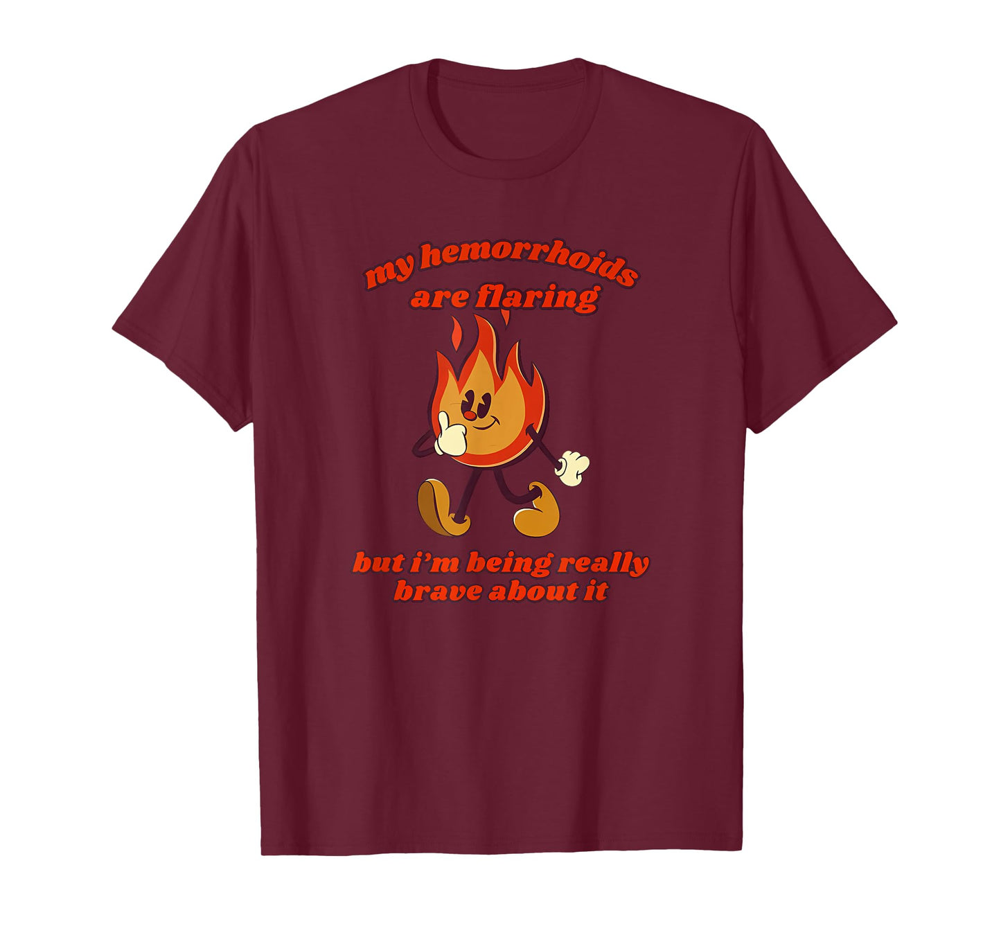 My hemorrhoids are flaring but i'm being really Funny design T-Shirt