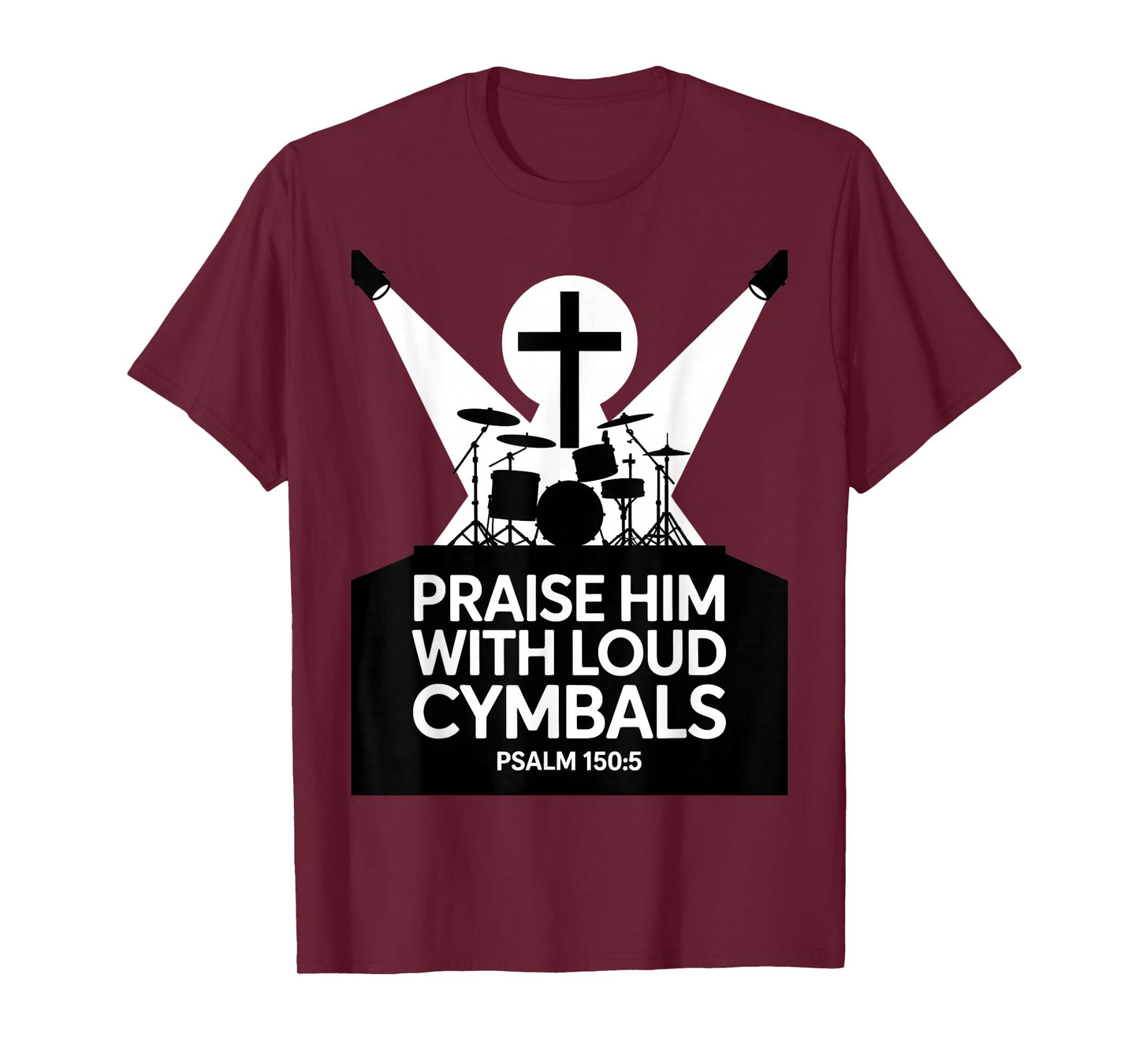Christian Praise Him with Loud Cymbals Psalm 150 5 T-Shirt
