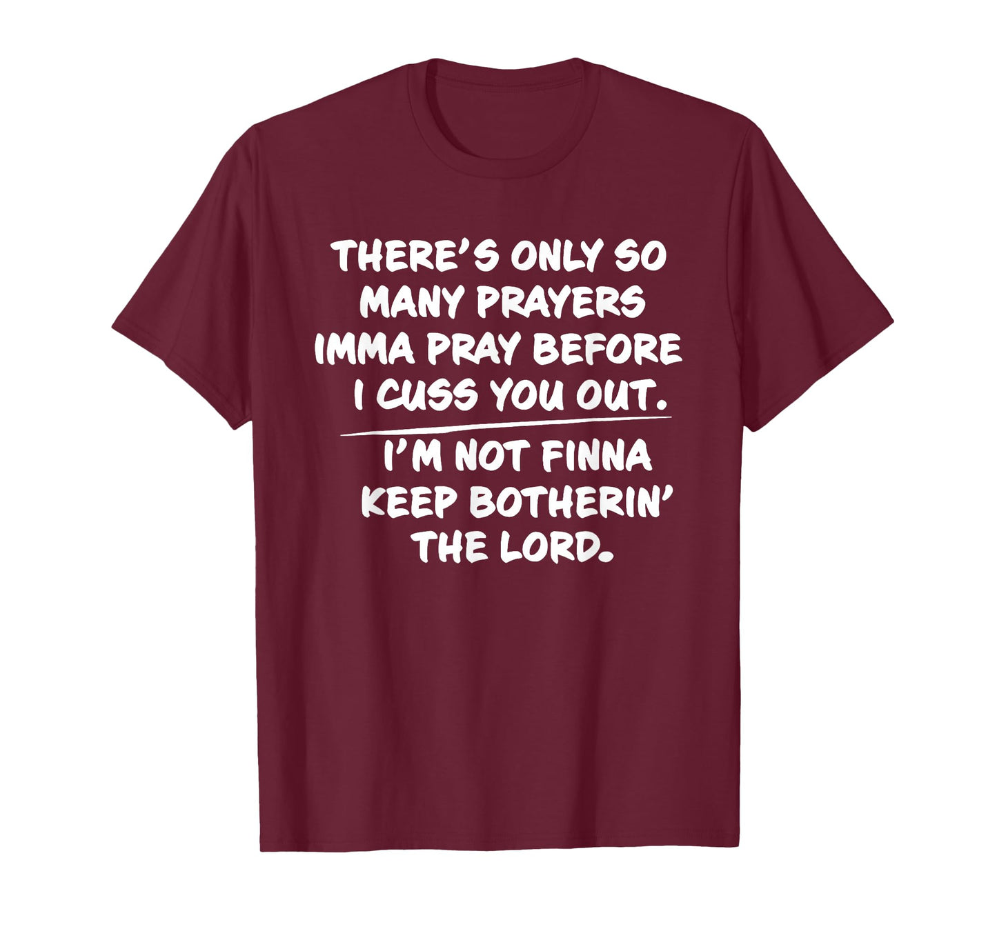 There's only so many prayers Imma pray before I cuss you out T-Shirt