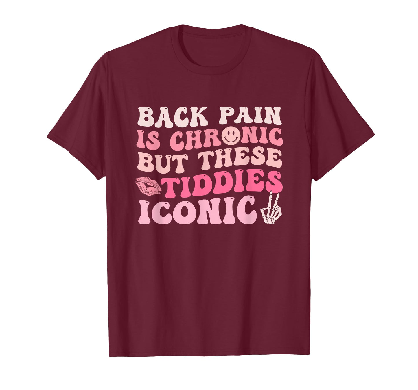 Back Pain Is Chronic But These Tiddies Are Iconic Quote T-Shirt