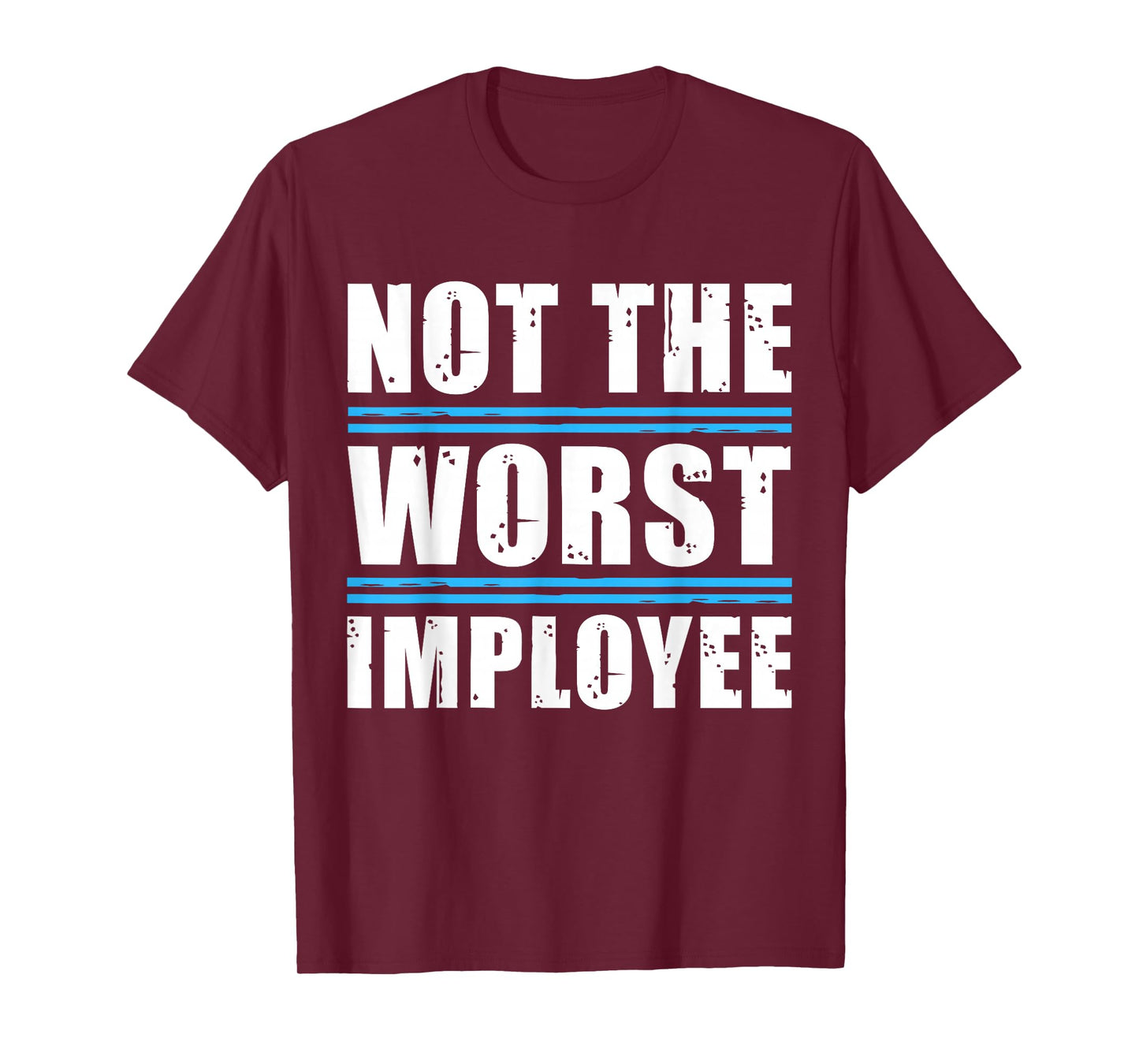 Not The Worst Employee - Funny Sarcastic Humor Quote T-Shirt
