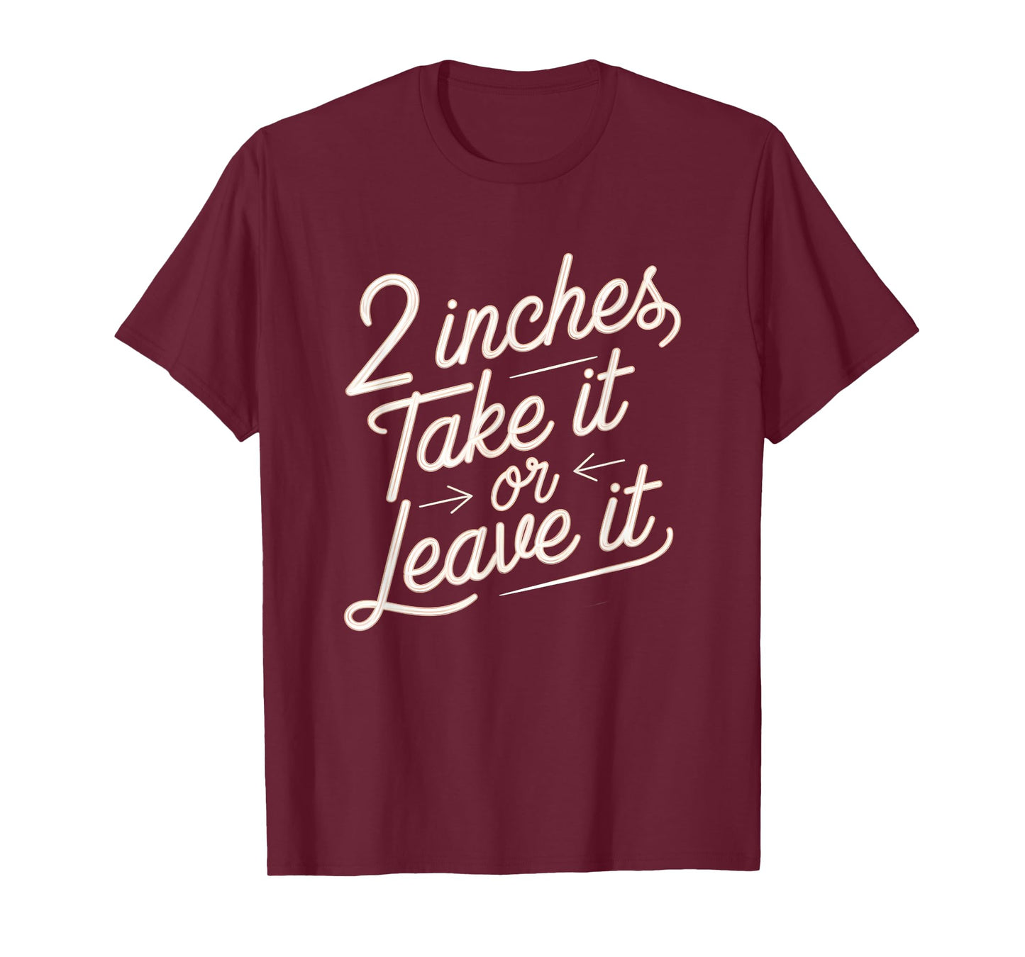 2 Inches Take It Or Leave It Shirt Sarcastic Adult Humor T-Shirt