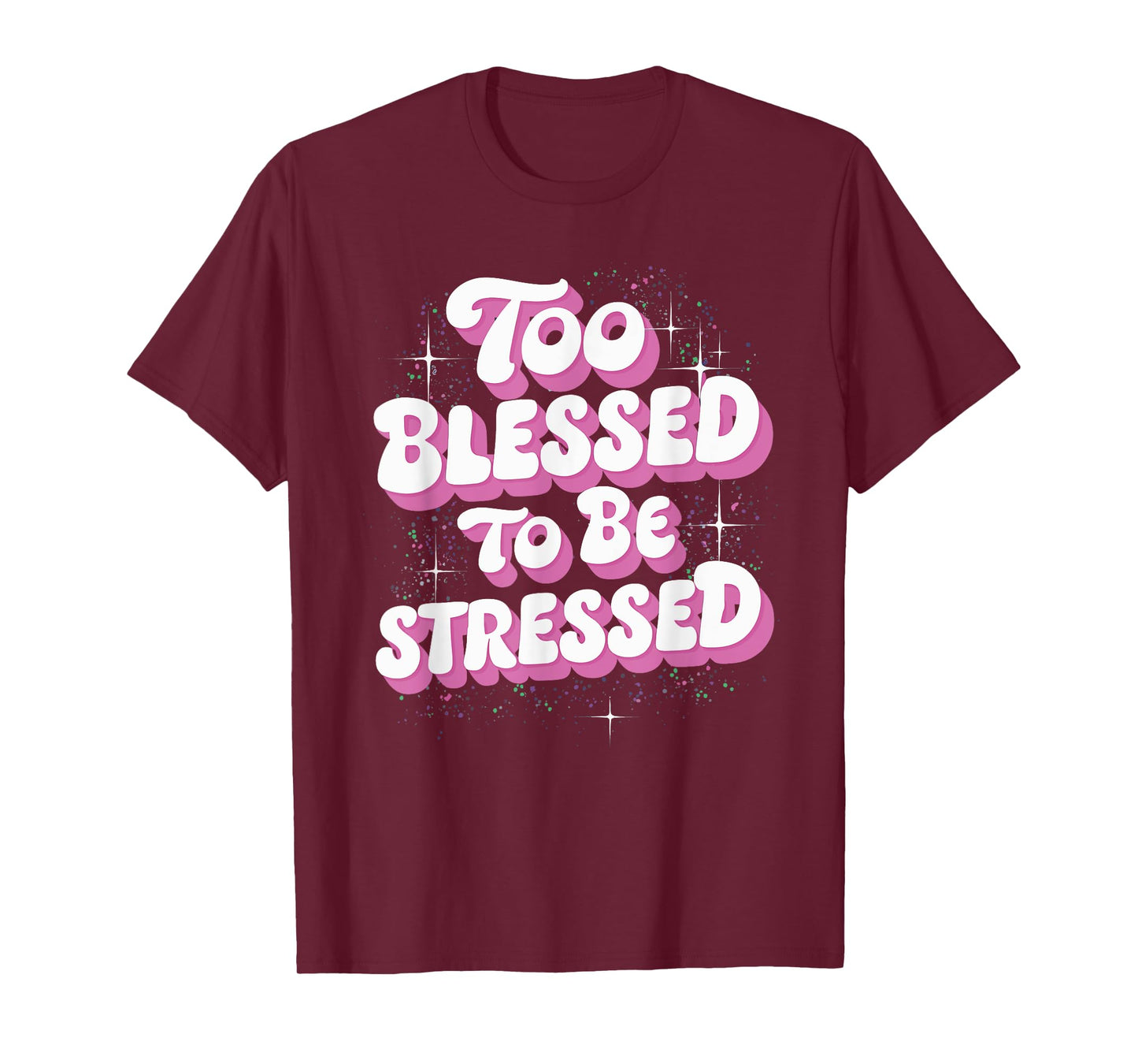 Too Blessed To Be Stressed T-Shirt
