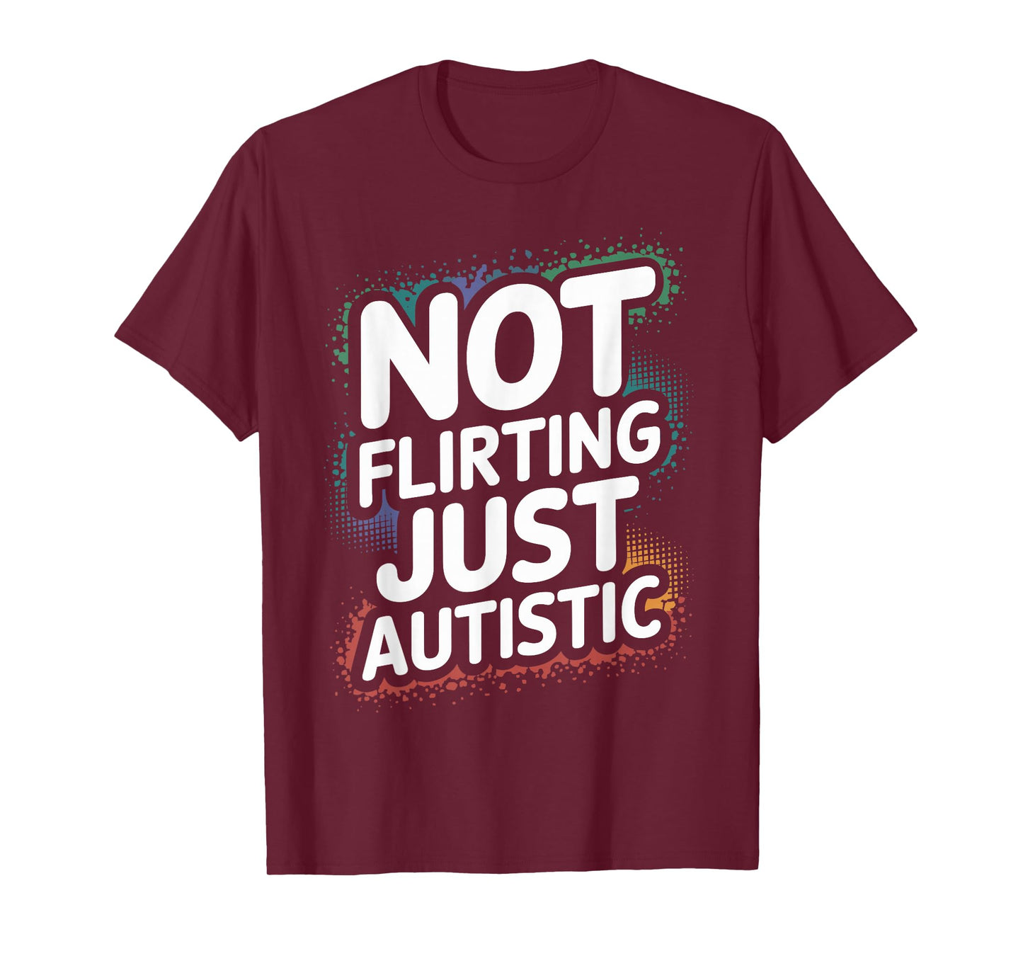 Not Flirting Just Autistic, Funny Autism Gag Sarcastic Quote T-Shirt