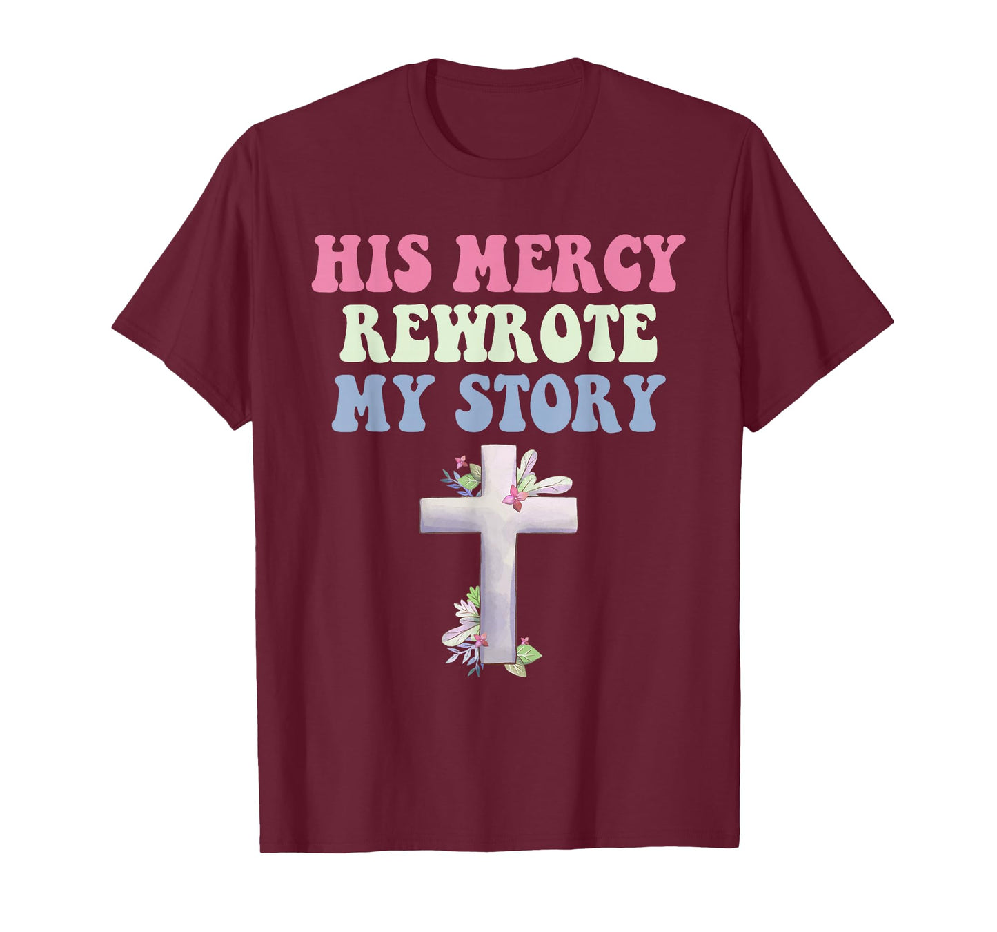 His Mercy Rewrote My Story Christian Design T-Shirt