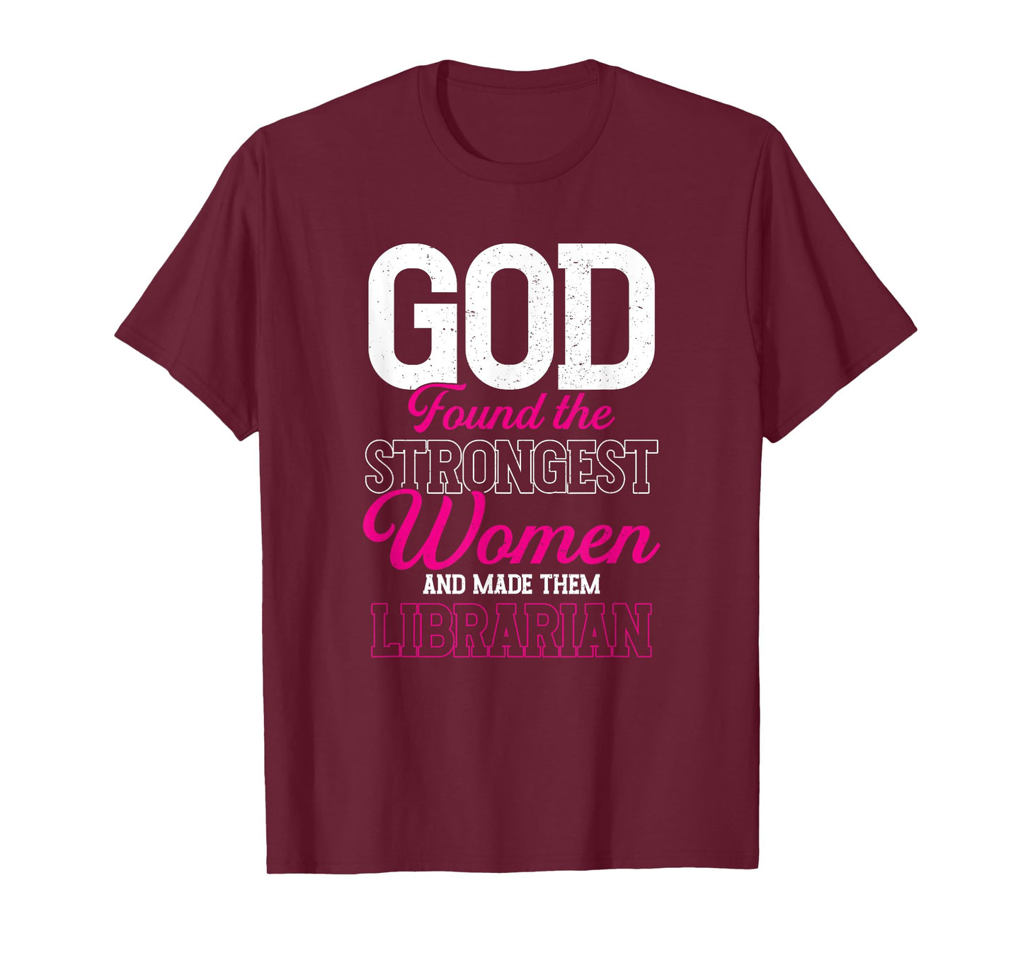 God Found The Strongest Women and Made Them Librarian T-Shirt