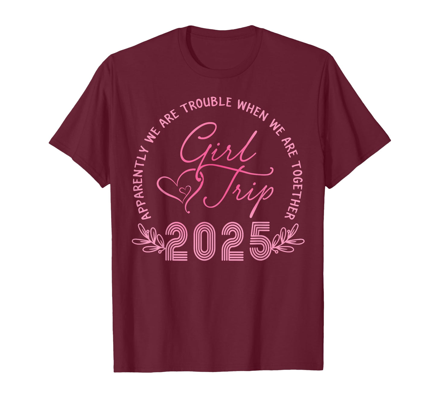 Girls Trip 2025 We Are Trouble Together Weekend Trip 2025 T-Shirt
