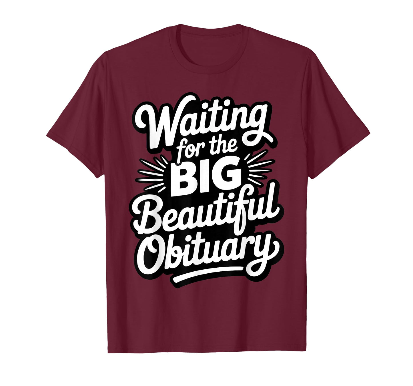 Funny Waiting for The Big Beautiful Obituary T-Shirt