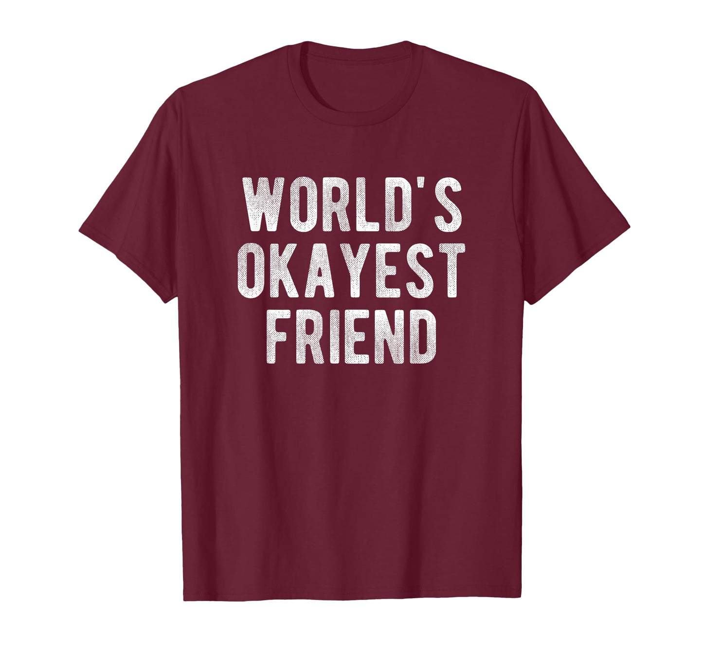 World's Okayest Friend Funny Joke Idea Best Friend T-Shirt
