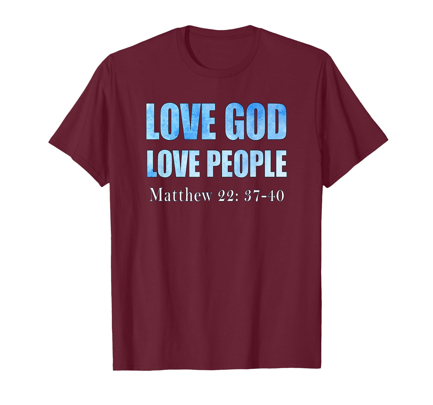 Love God. Love People. Matthew 22: 37-40 T-Shirt