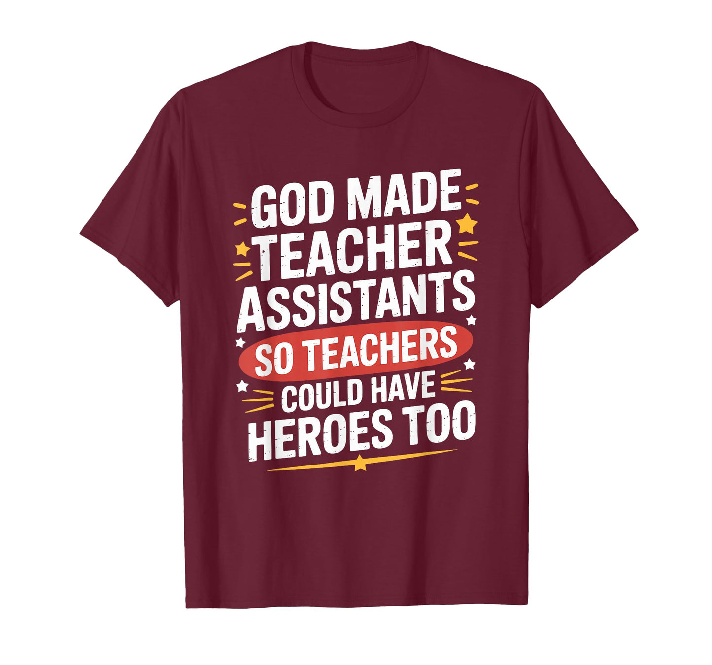 God Made Teacher Assistants Teachers Could Have, School Ed T-Shirt