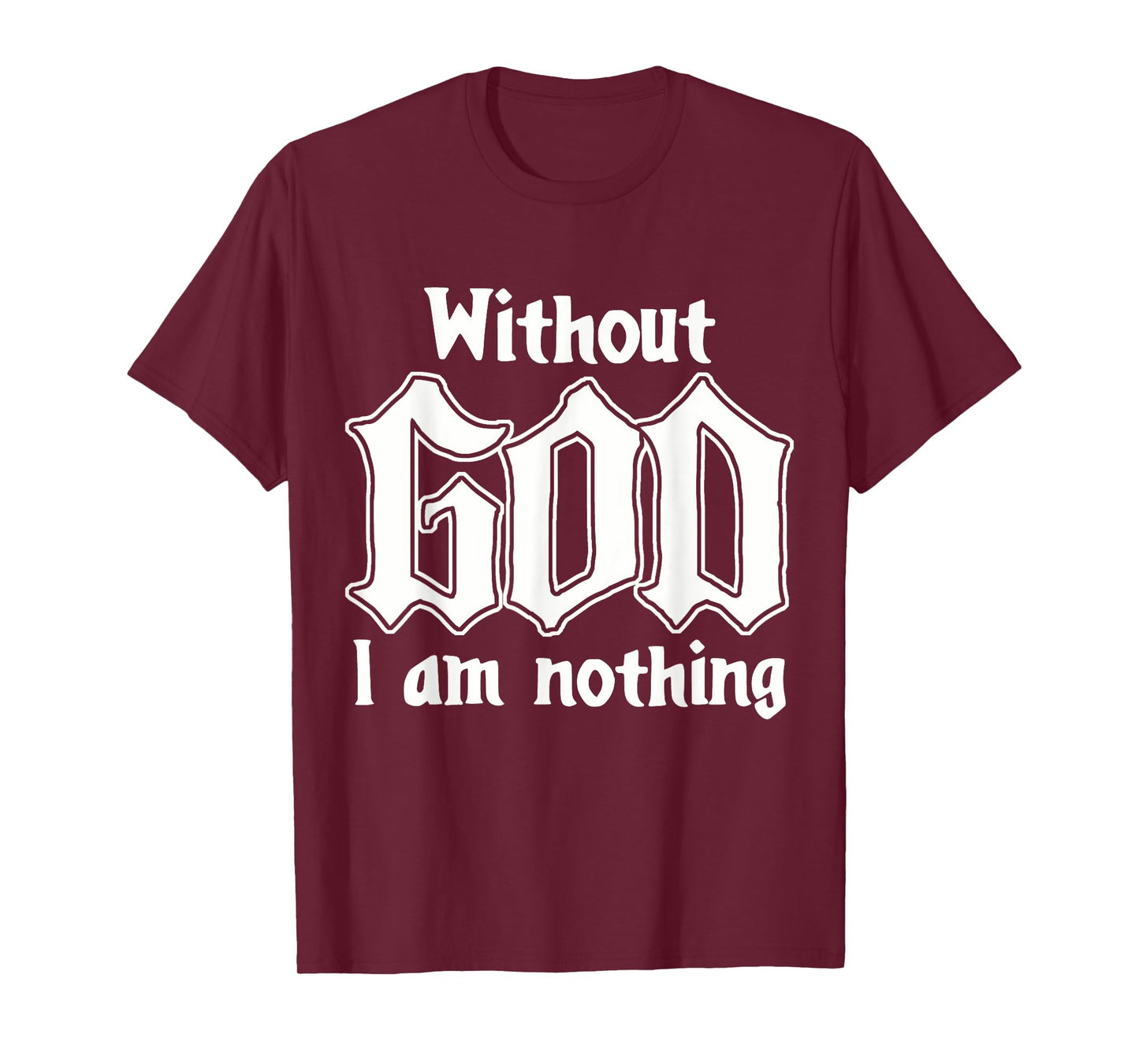 Funny Family Lover Without God I Am Nothing Funny Christian T-Shirt