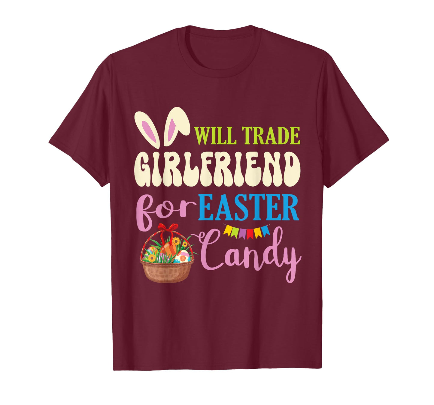 Boyfriend Will Trade Girlfriend For Easter Candy Eggs Basket T-Shirt