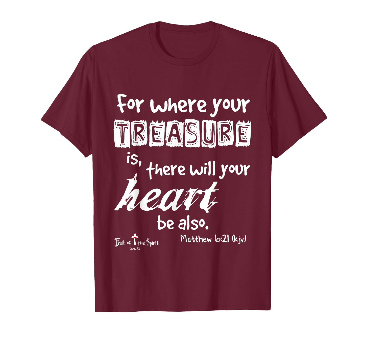 where your treasure is... heart Matthew 6:21 Christian T-Shirt