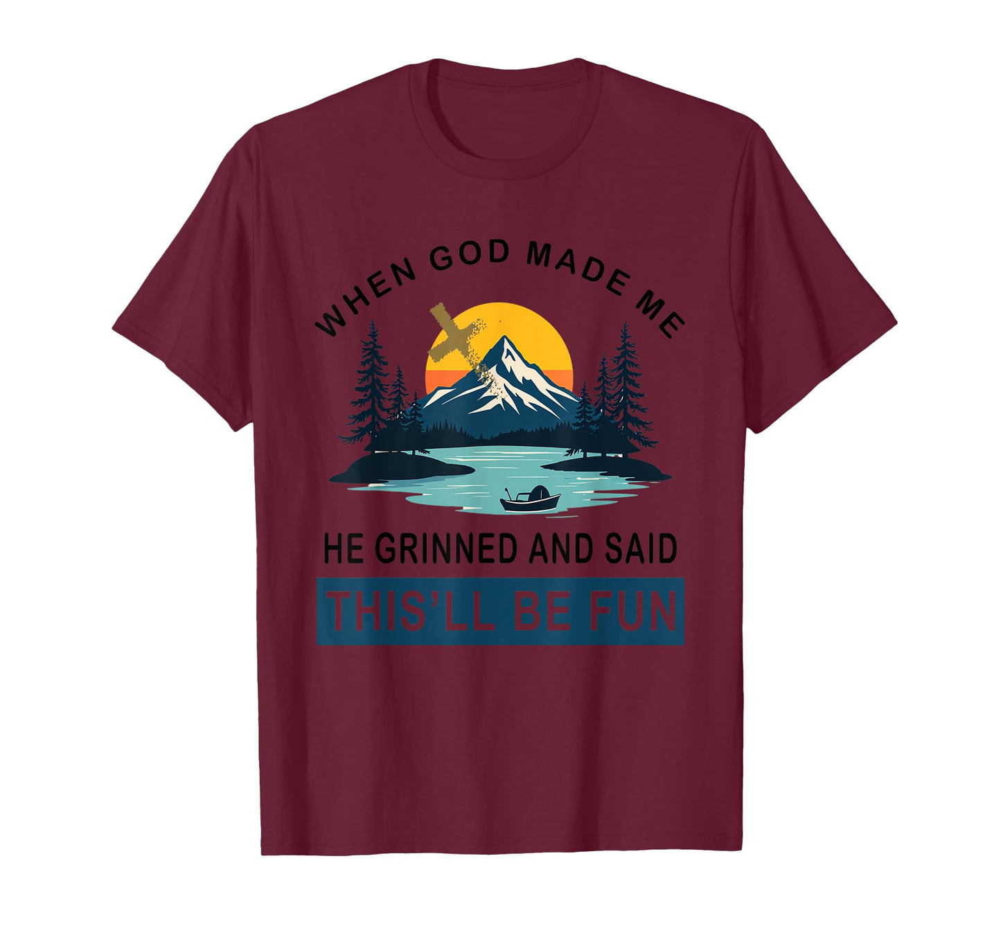 When God Made Me He Said This'll Be Fun Religious Quote T-Shirt