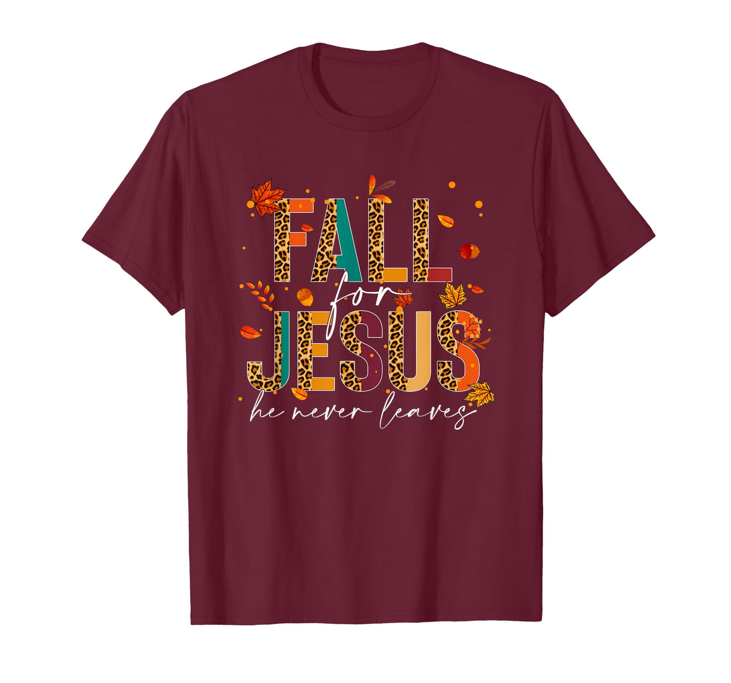 Fall For Jesus He Never Leaves Christian Faith Jesus Lover T-Shirt