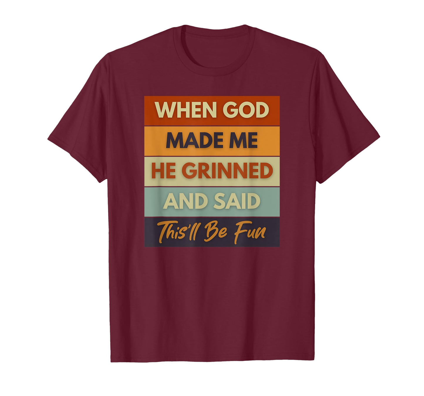 When God Made Me He Grinned and Said Funny Saying T-Shirt
