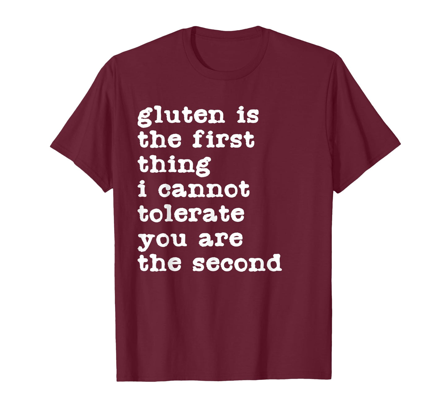 Gluten is The First Thing I Cannot Tolerate Funny Sarcastic T-Shirt