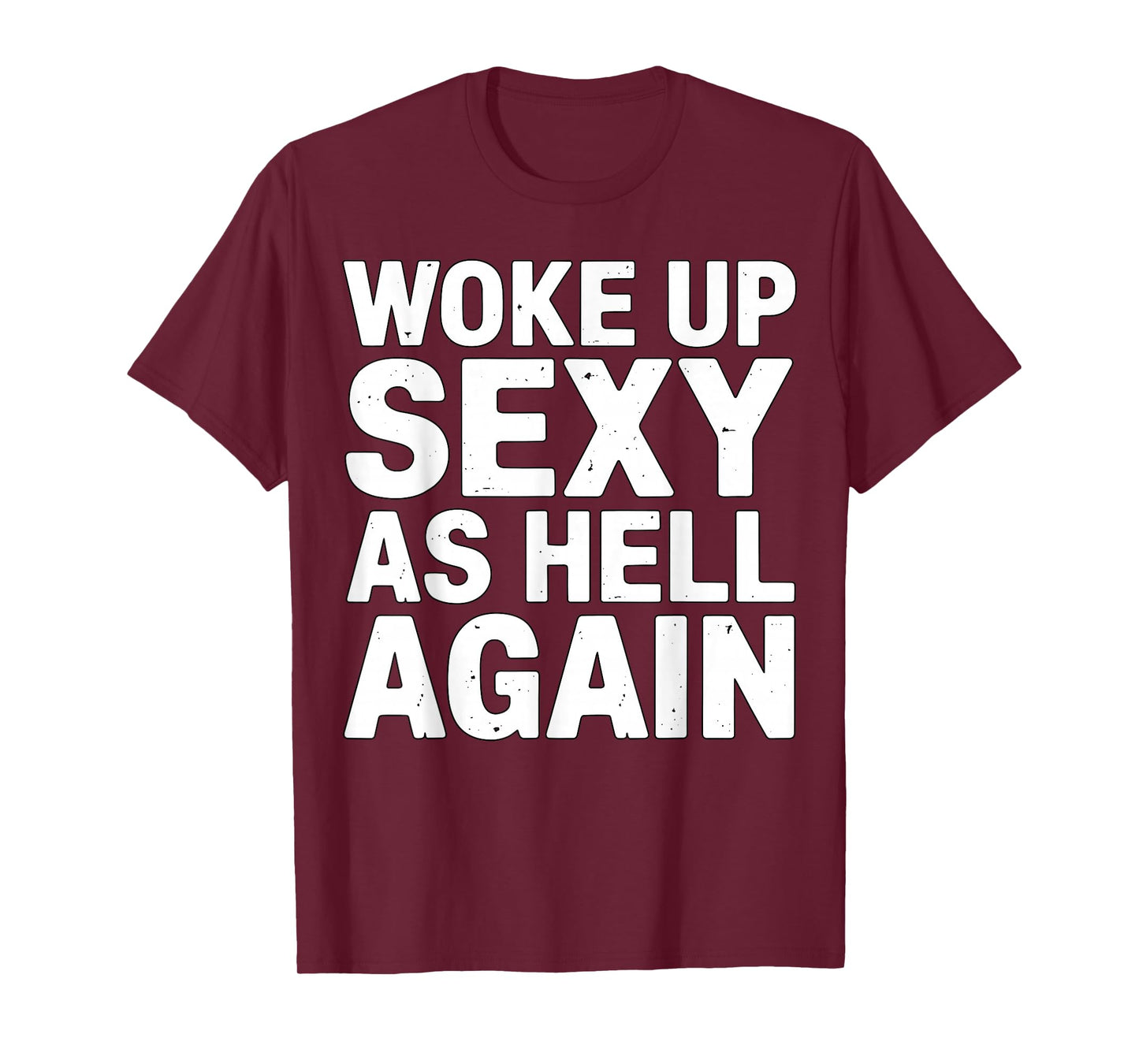 Woke Up Sexy As Hell Again Funny Quote T-Shirt