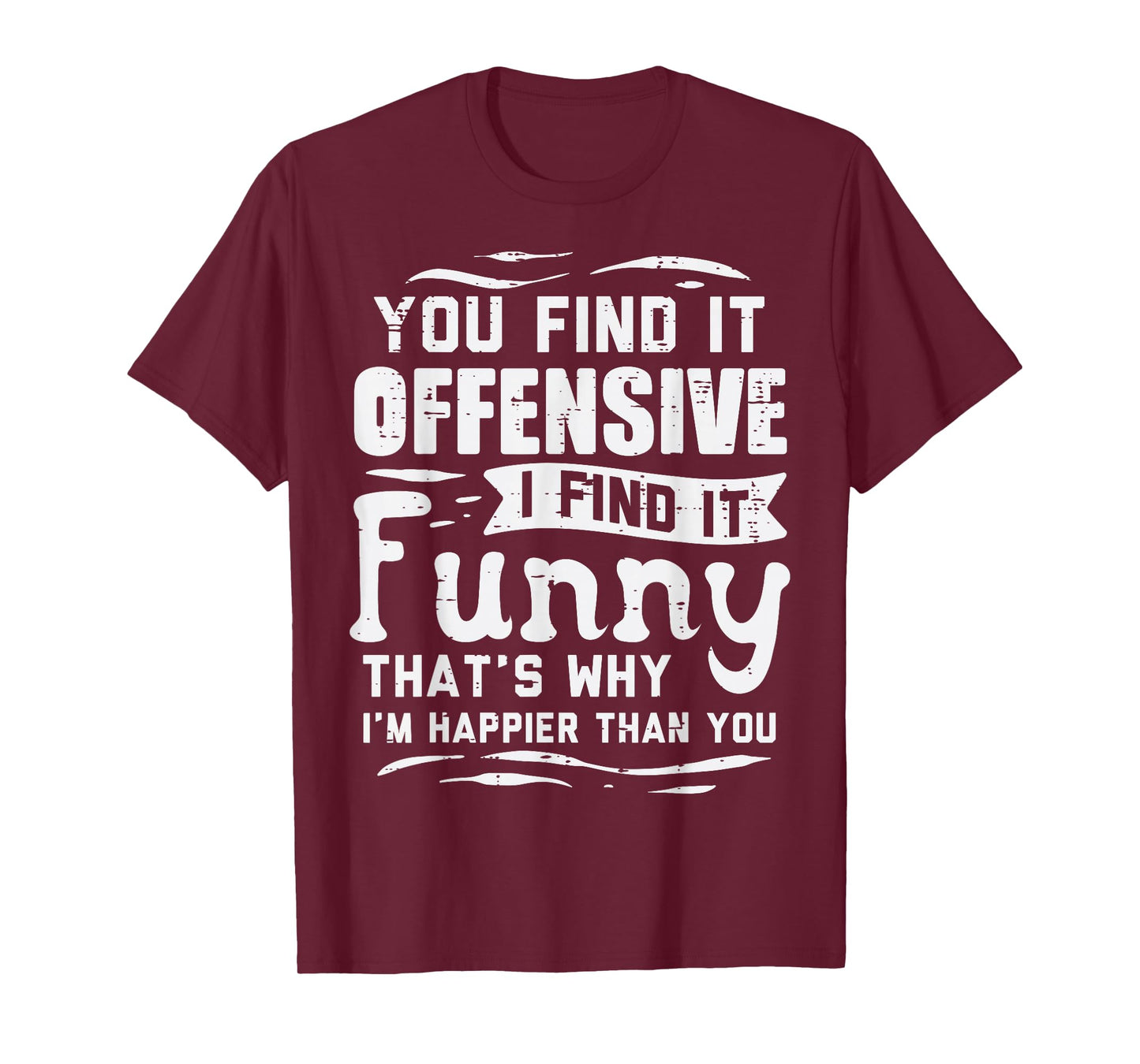 You Find Offensive Funny Saying Sarcastic Humor Men Women T-Shirt