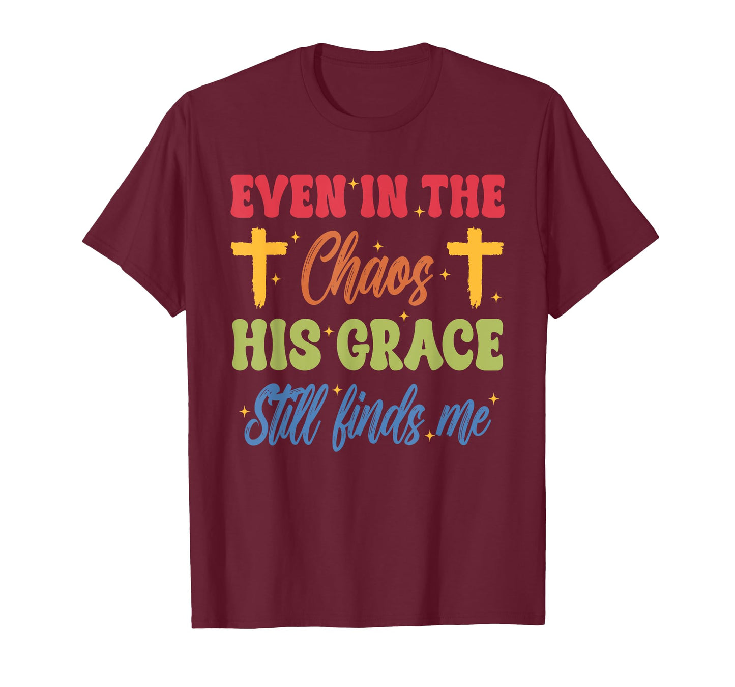Even in The-Chaos His Grace Still Finds Me Funny Design T-Shirt