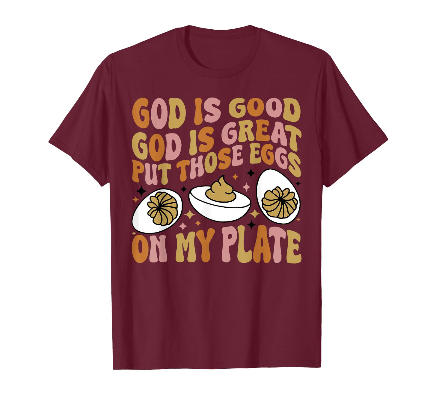 God Is Good God Is Great Put Those Eggs On My Plate T-Shirt