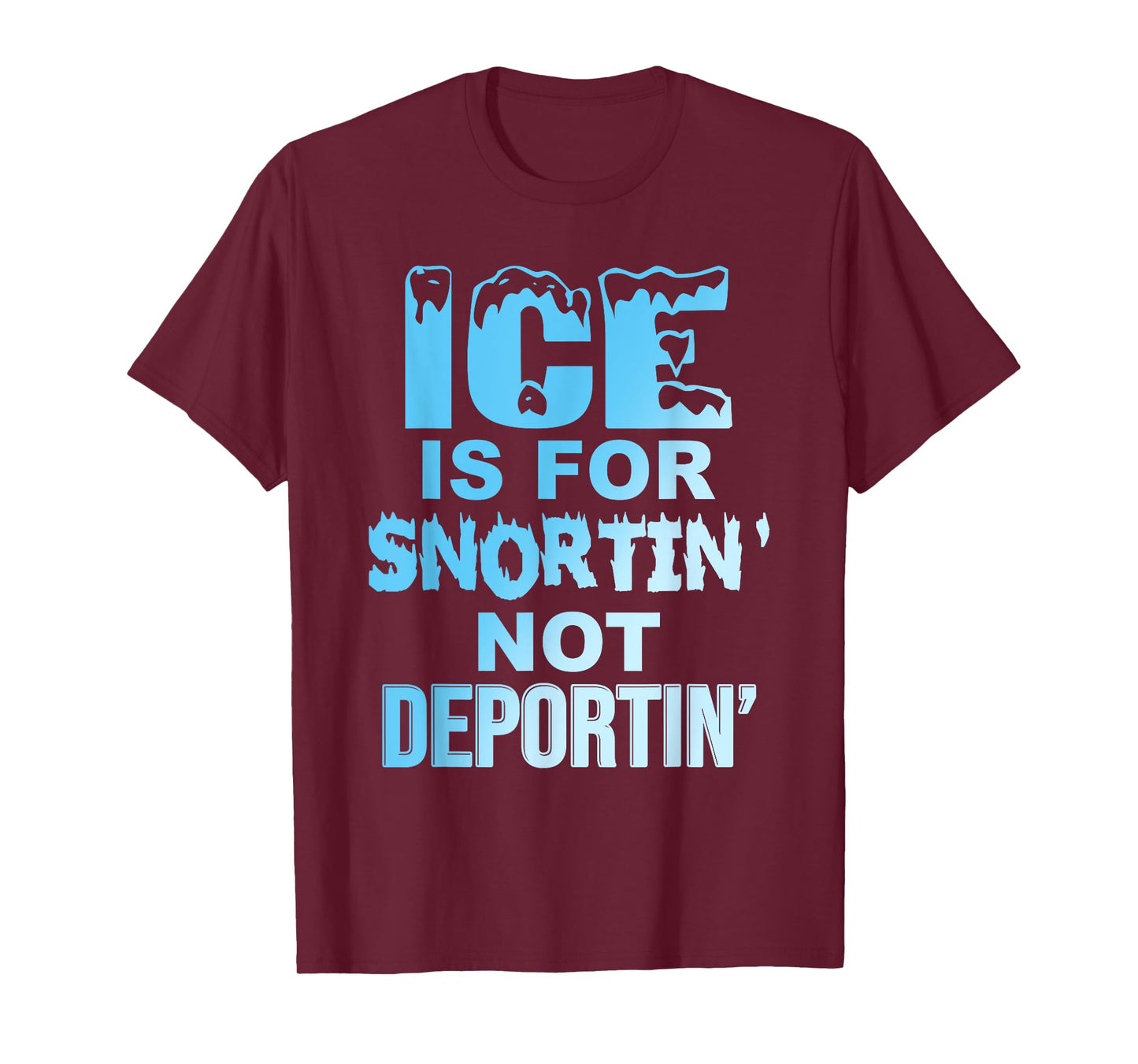 Ice is for Snortin' Not Deportin Design T-Shirt