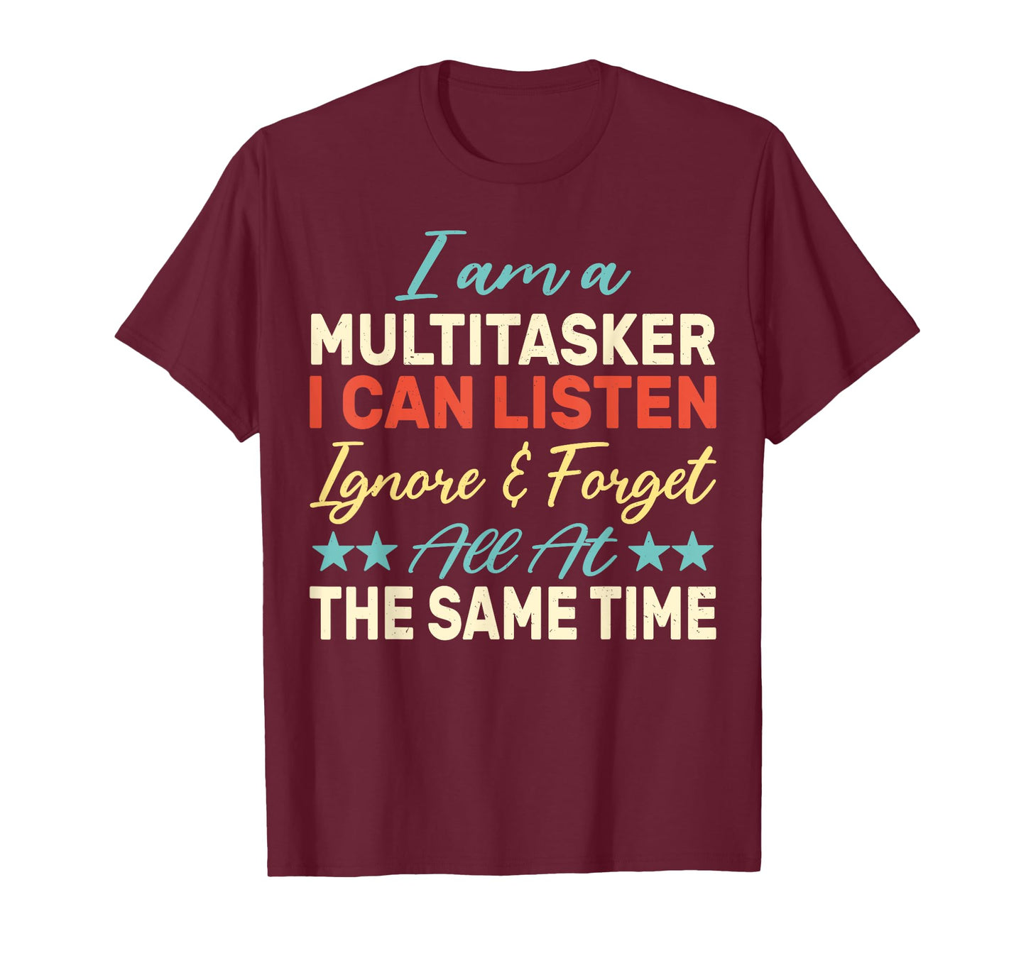 I am a Multitasker I can listen ignore & forget Funny Saying T-Shirt