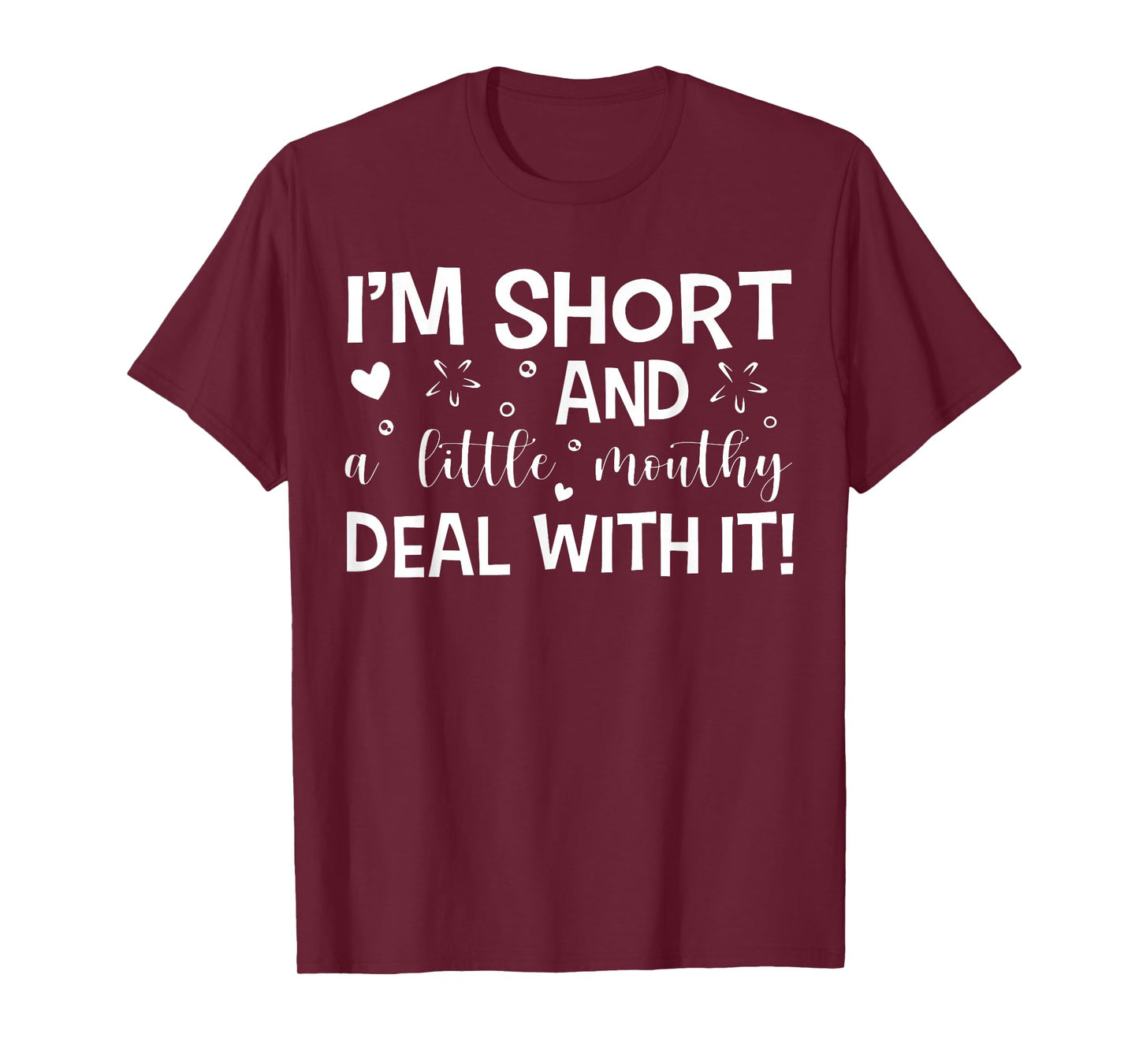 I'm Short And A Little Mouth Deal With It Funny Quotes T-Shirt