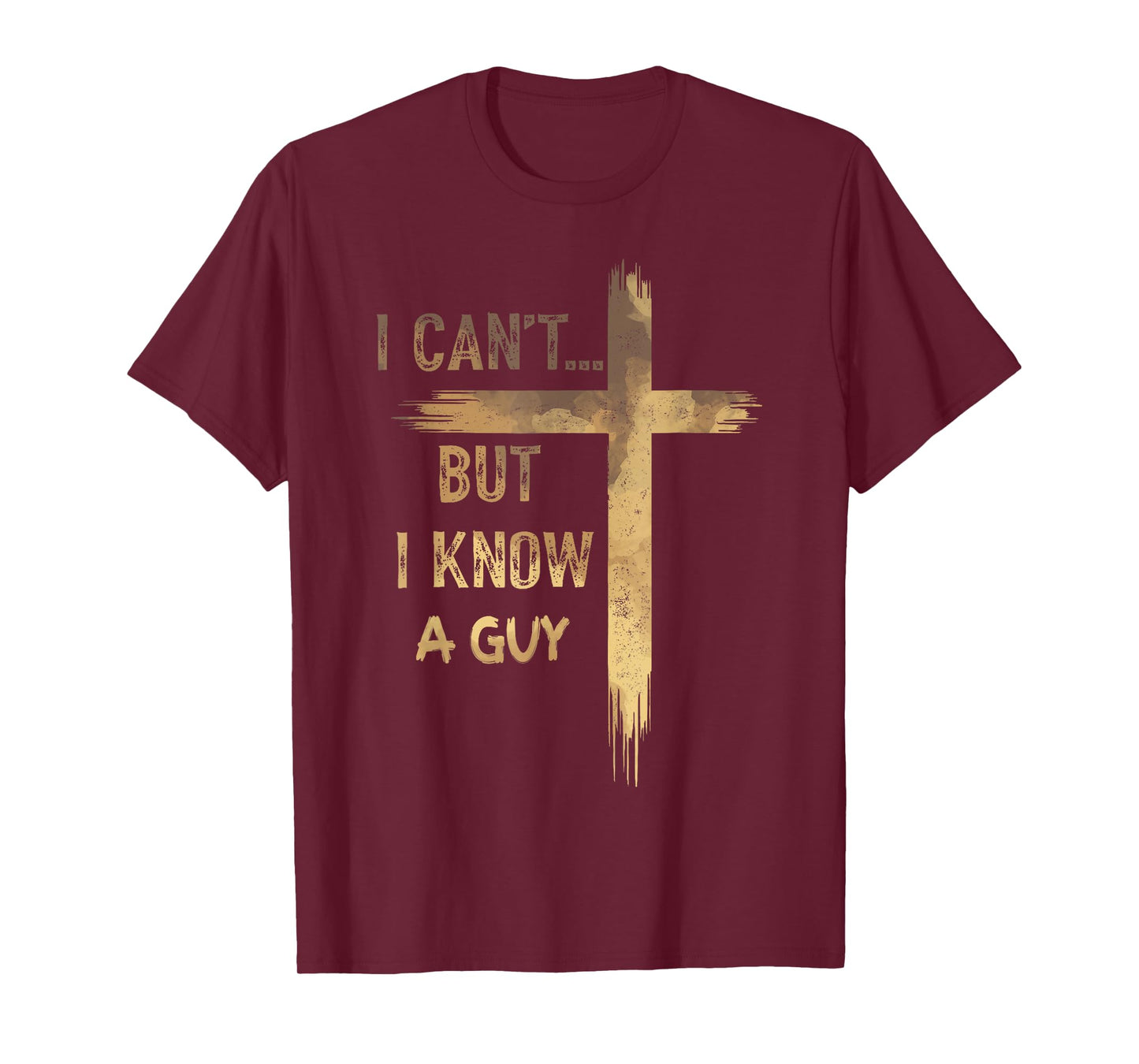 I Can't But I Know A Guy Jesus Cross Funny Christian T-Shirt