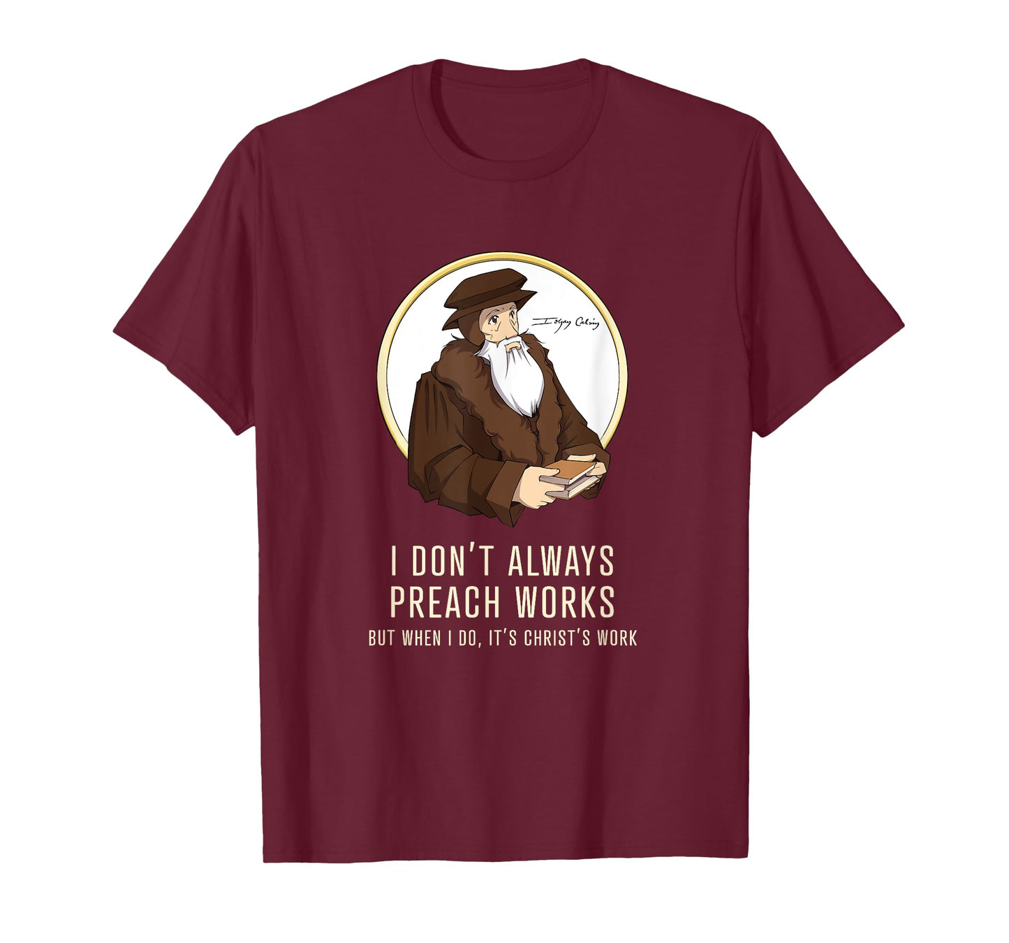"I don't always preach works" - funny John Calvin gift T-Shirt