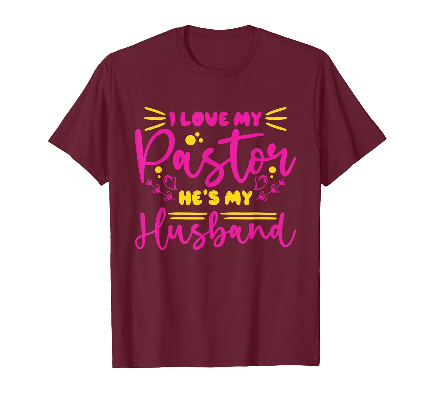 I Love My Pastor He's My Husband, Design for pastor's wife T-Shirt