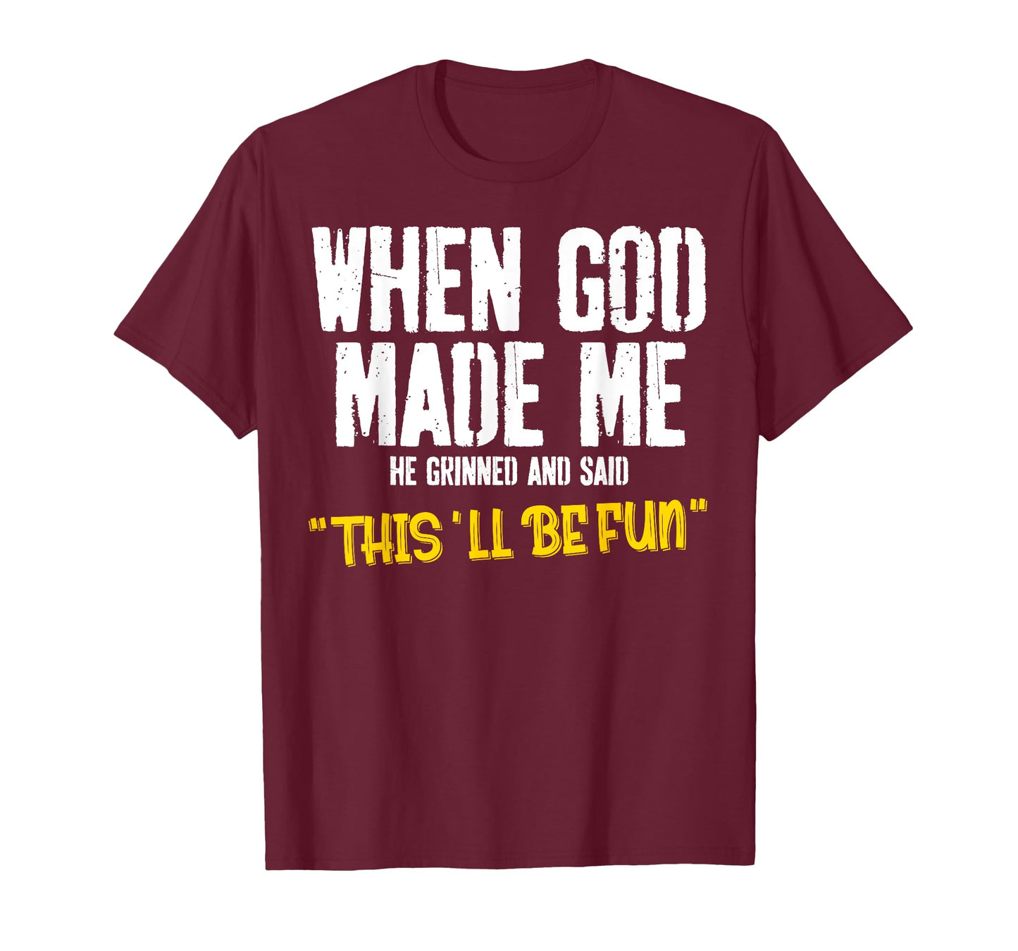 When God-Made Me He Said This'll Be Fun Christian Funny T-Shirt