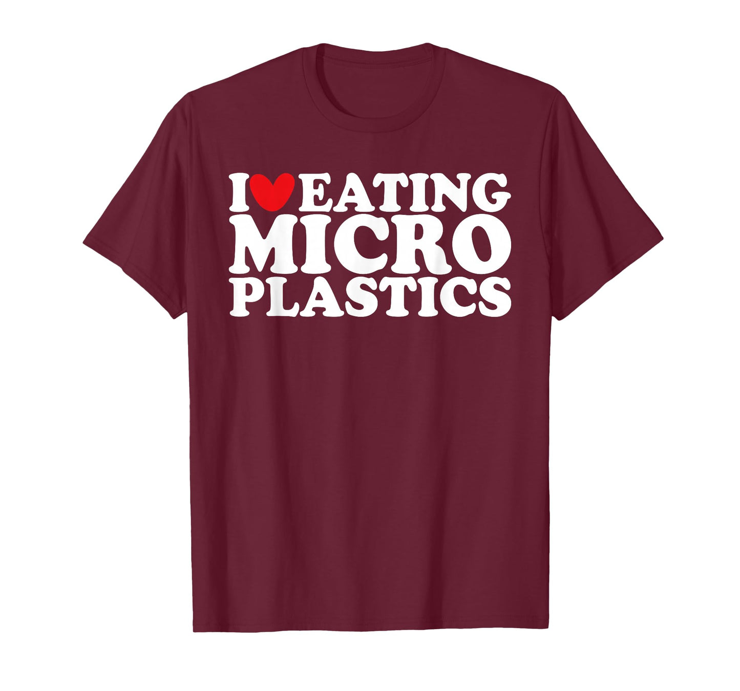 I Love Eating Microplastics I Heart To Eat Micro plastic T-Shirt