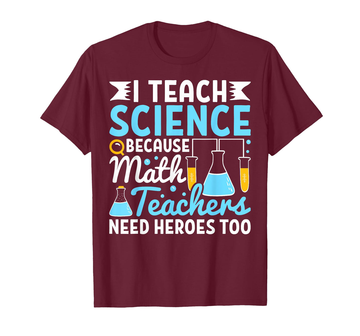 I Teach Science Because Math Teachers Need Heroes Too Funny T-Shirt