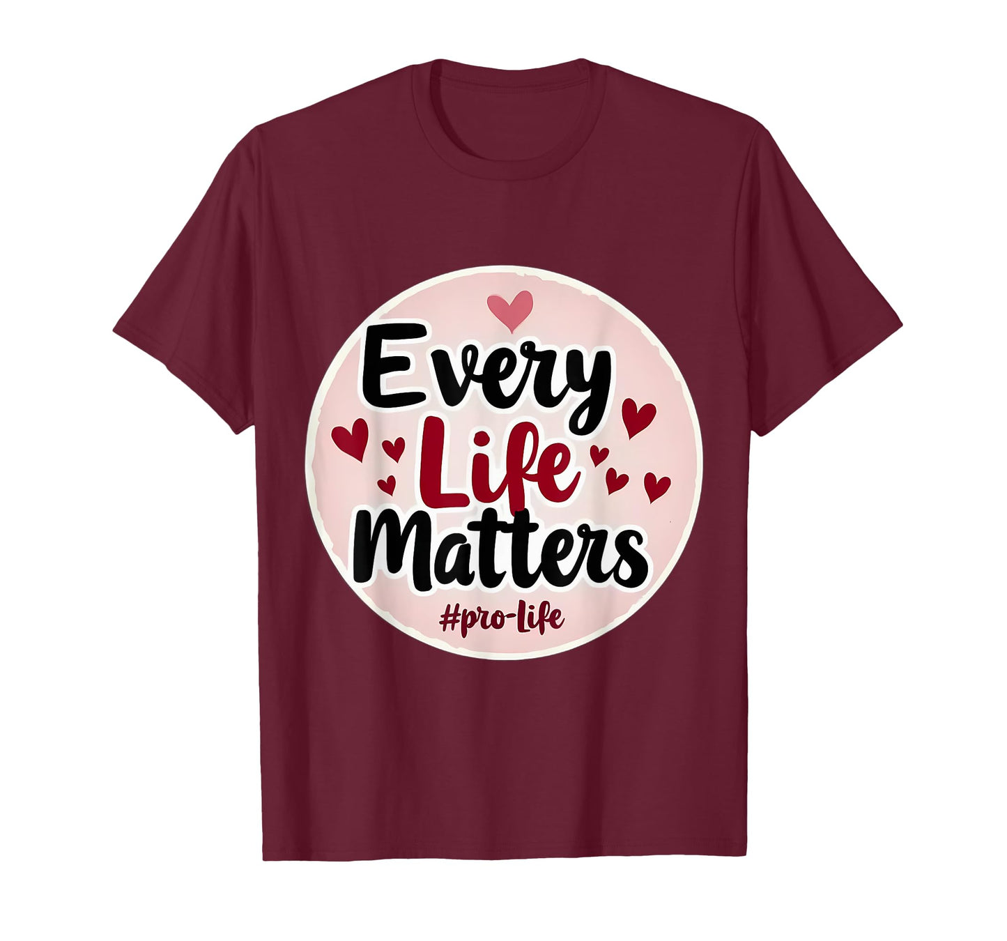 Every Life Matters Pro-Life Womens Hearts Unborn Baby Fetus T-Shirt