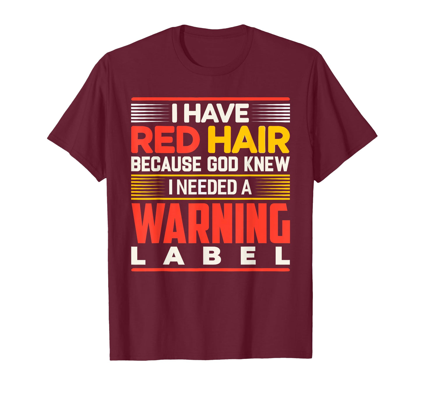I Have Red Hair Because God Knew I Needed A Warning Label T-Shirt
