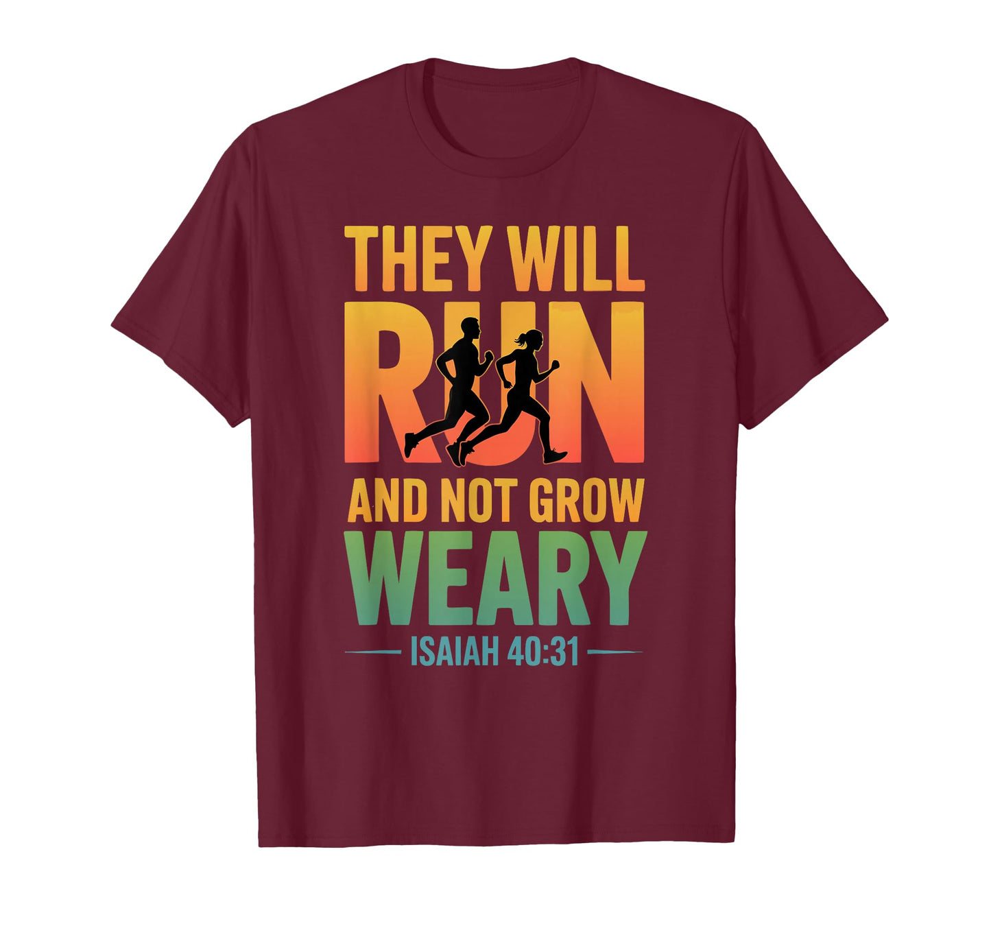 Isaiah 40:31 - They Will Run & not Grow Weary T-Shirt