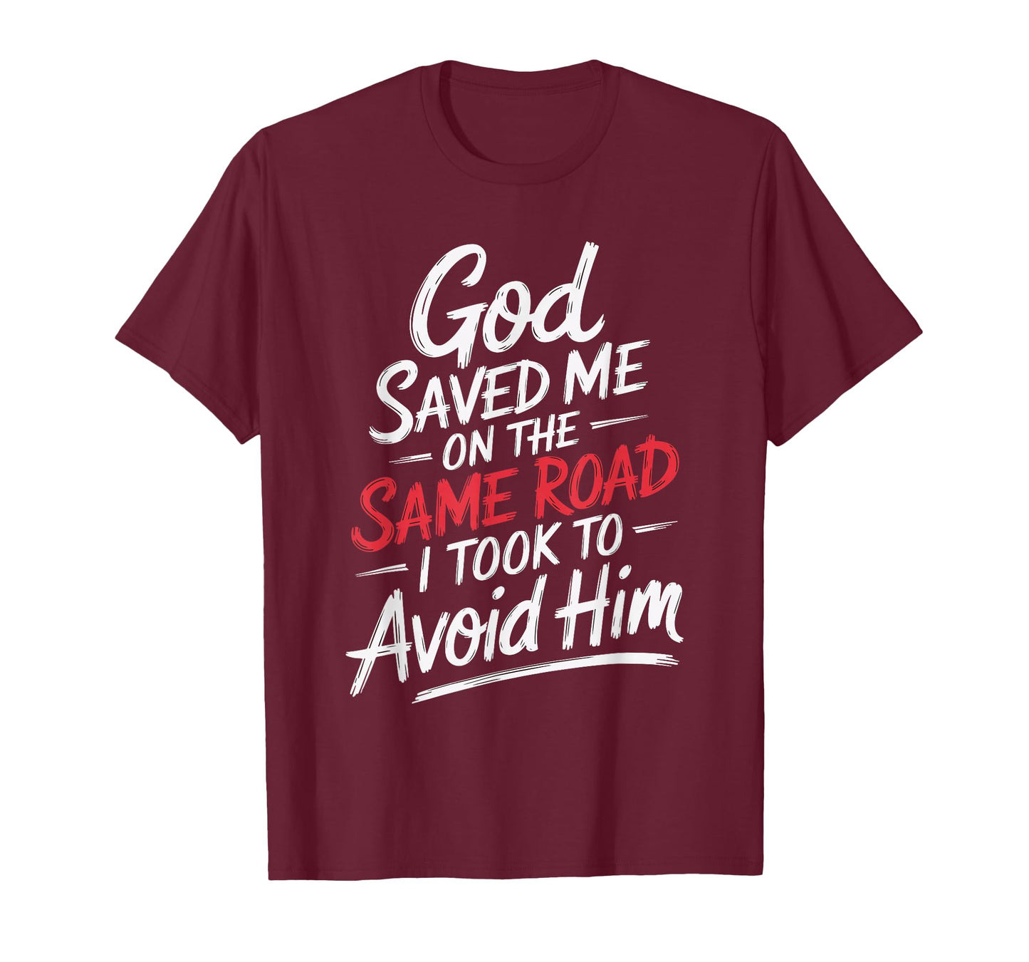 God Saved Me On The Same Road I Took To Avoid Him T-Shirt