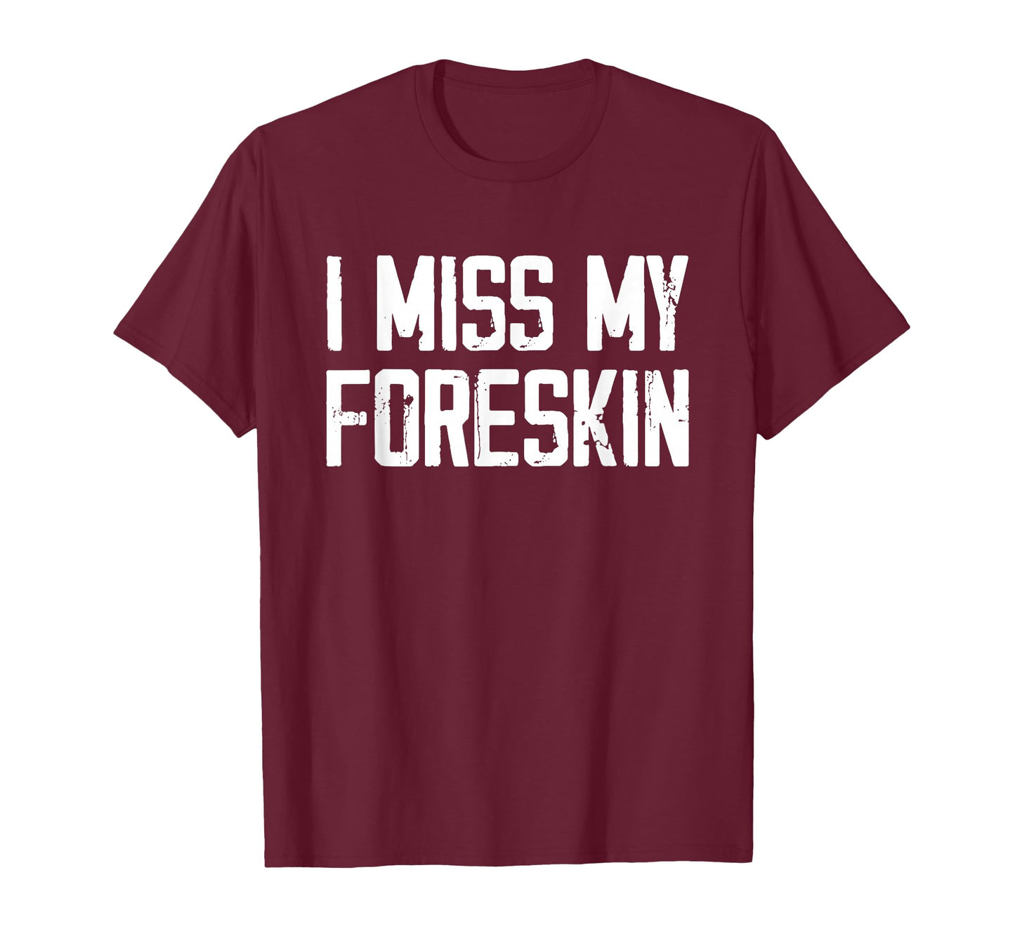 I Miss My Foreskin Funny Quote T-Shirt