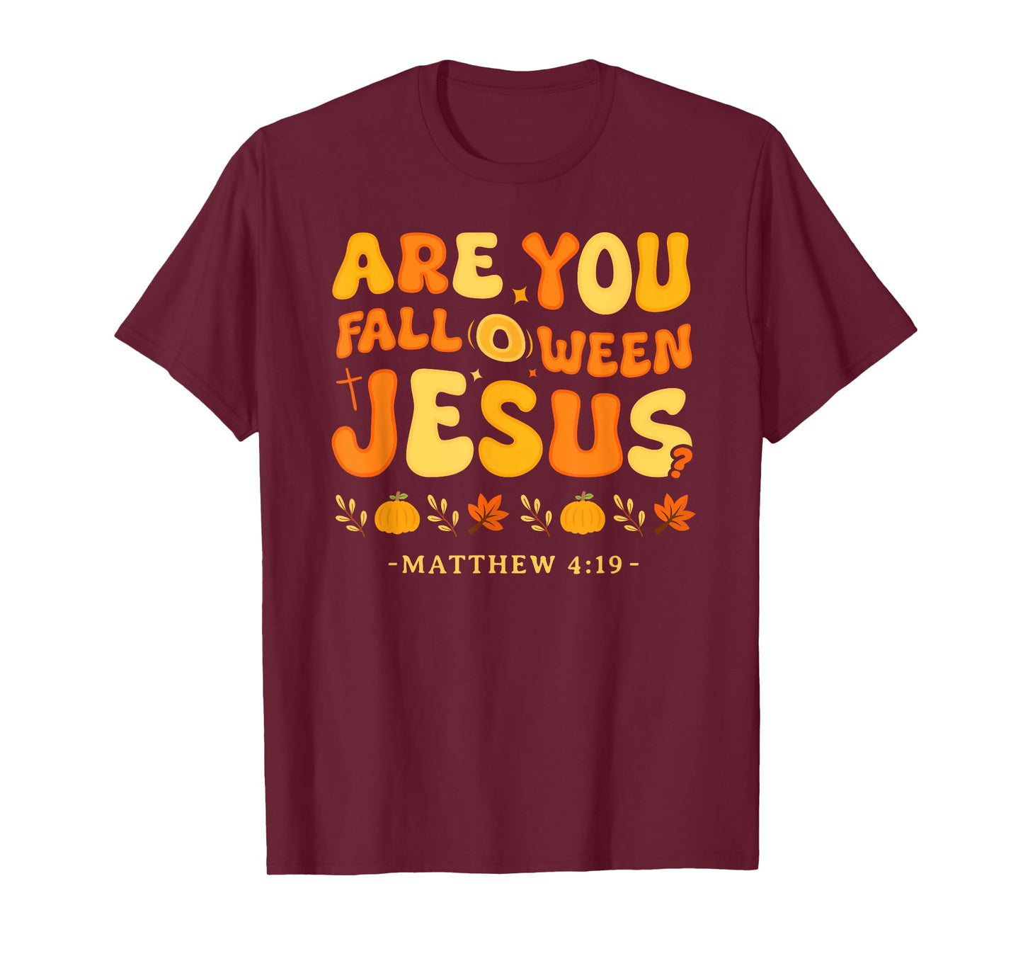 are You Fall O Ween Jesus Matthew 4:19 Halloween Christian T-Shirt