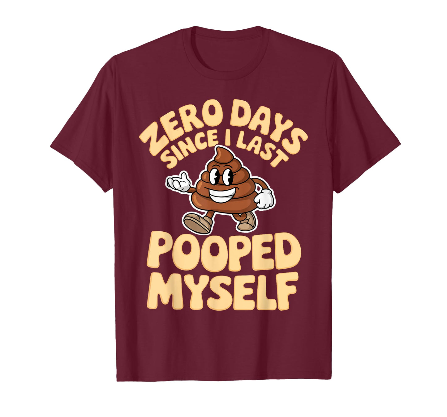 Zero Days Since I Last Pooped Myself Cute Poop Meme Funny T-Shirt