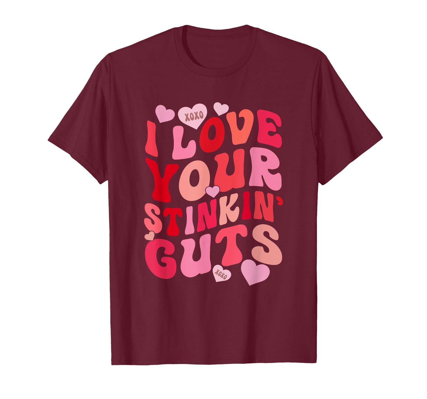 I Love Your Stinkin' Guts Funny Lovely Valentine T-Shirt